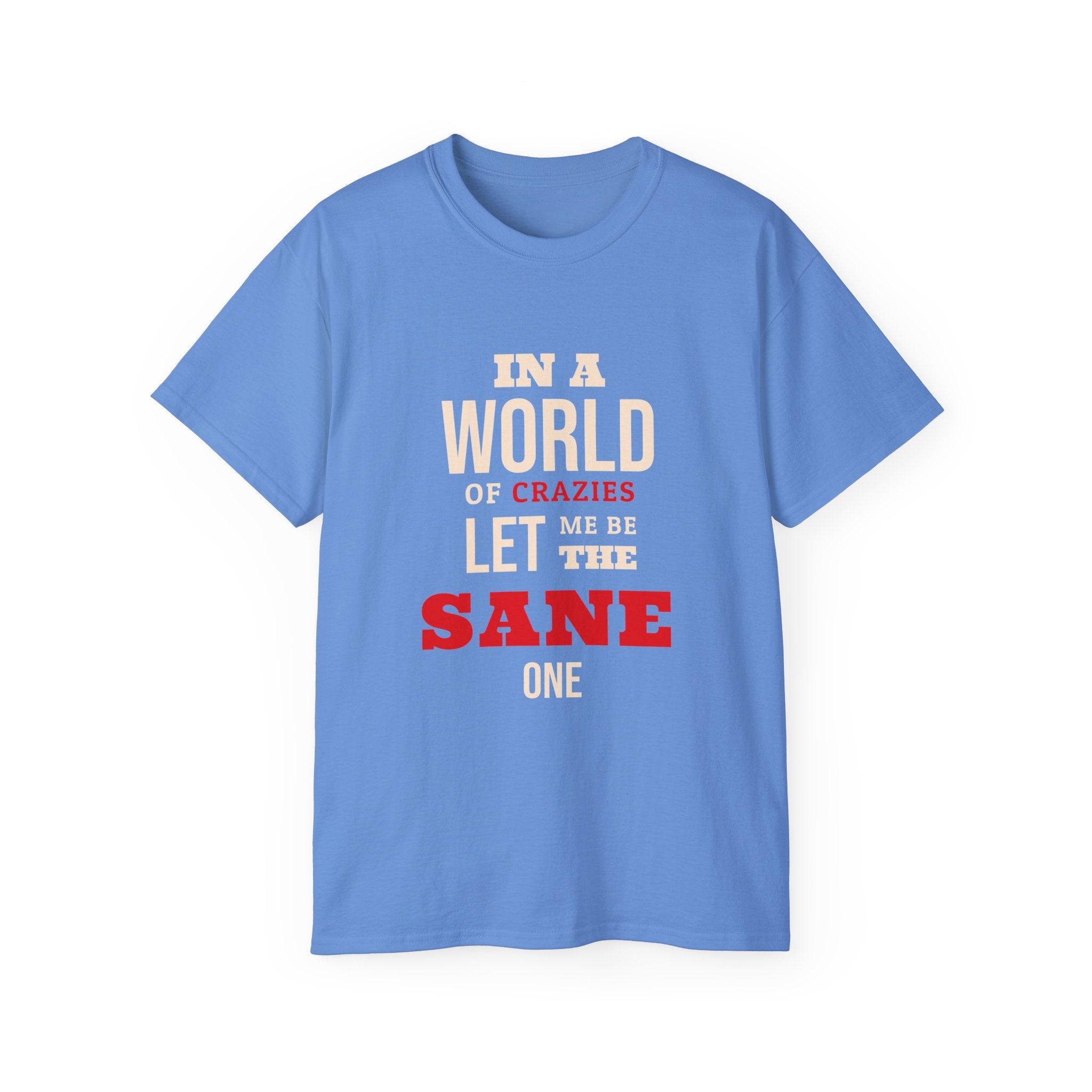 Sane One In A World of Crazies Comedic T-Shirt