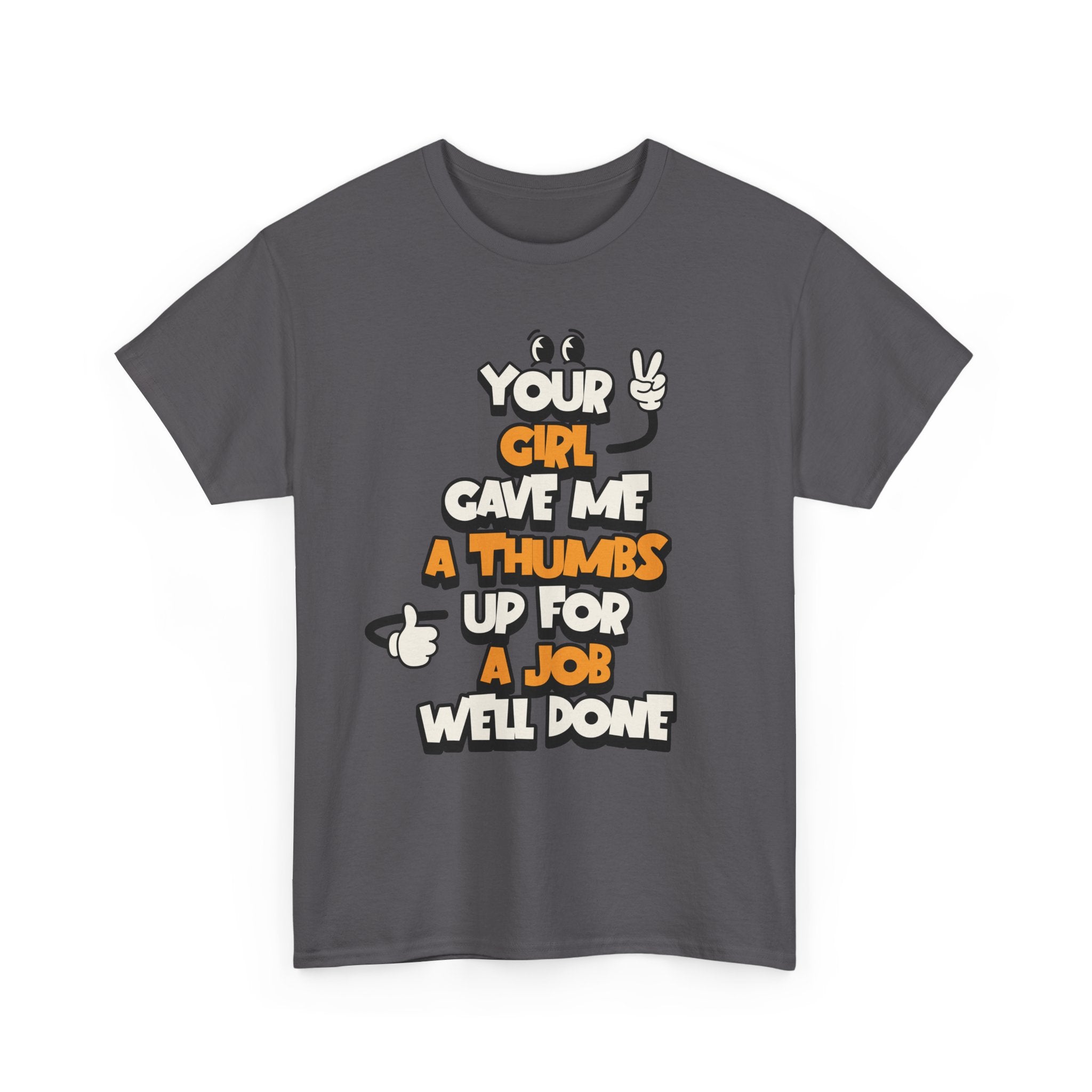 "Your Girl Gave Me a Thumbs Up for a Job Well Done" Funny Graphic Tee