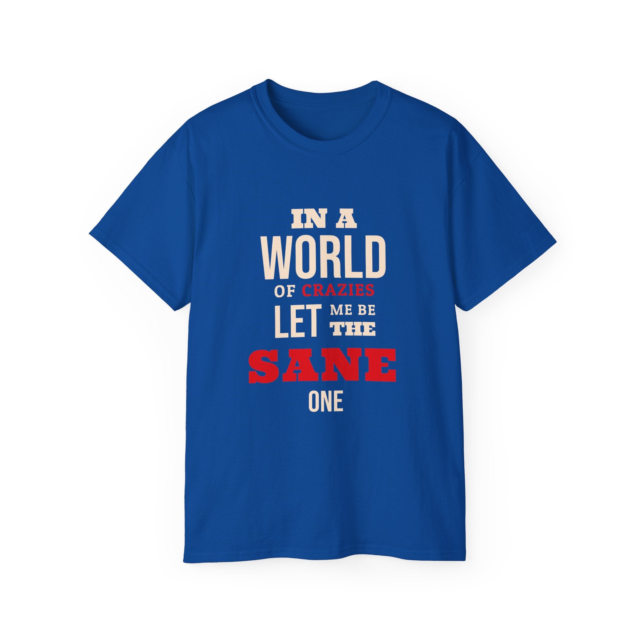 Sane One In A World of Crazies Comedic T-Shirt