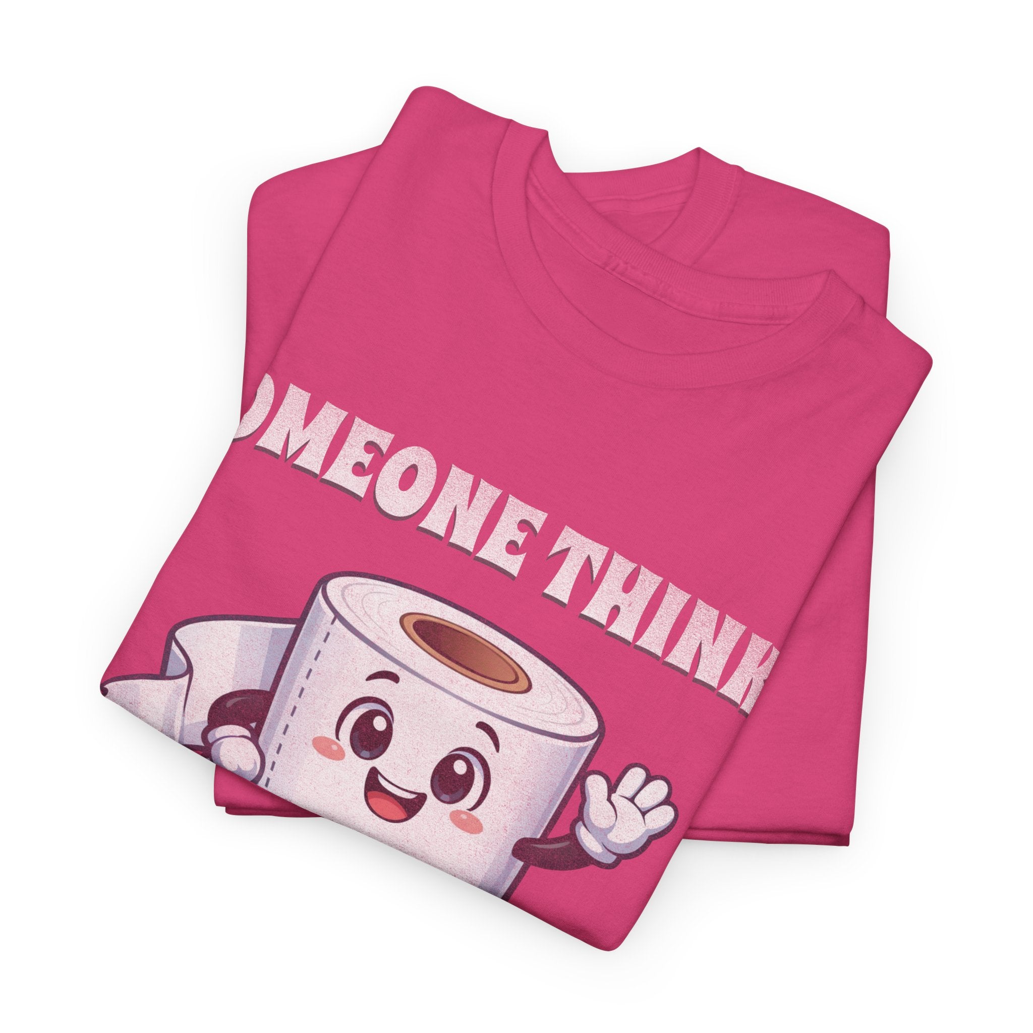 Toilet Paper Pun T-Shirt — "Someone Thinks I Always Need to Be Flushed" Toilet Roll Tee