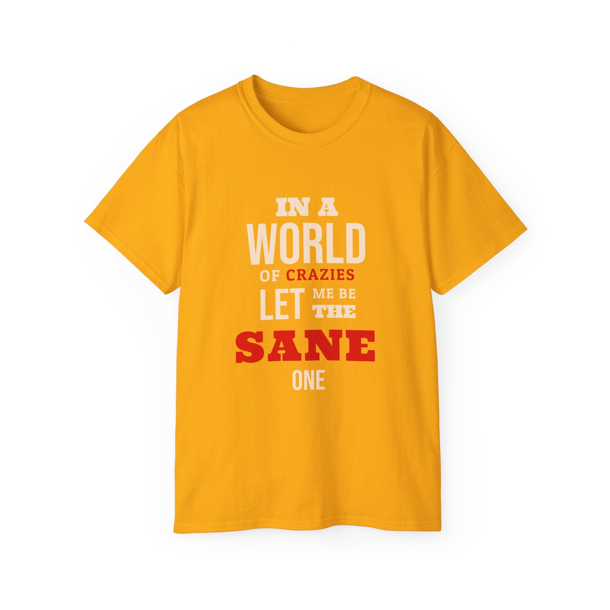 Sane One In A World of Crazies Comedic T-Shirt