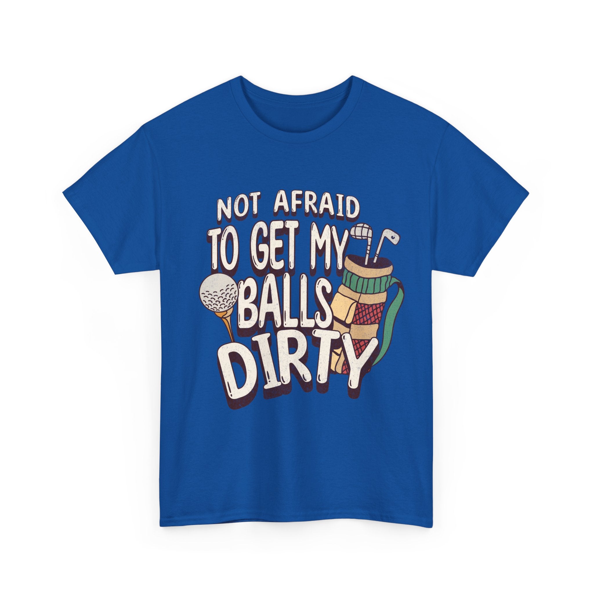 Not Afraid To Get My Balls Dirty Funny Golf Tee
