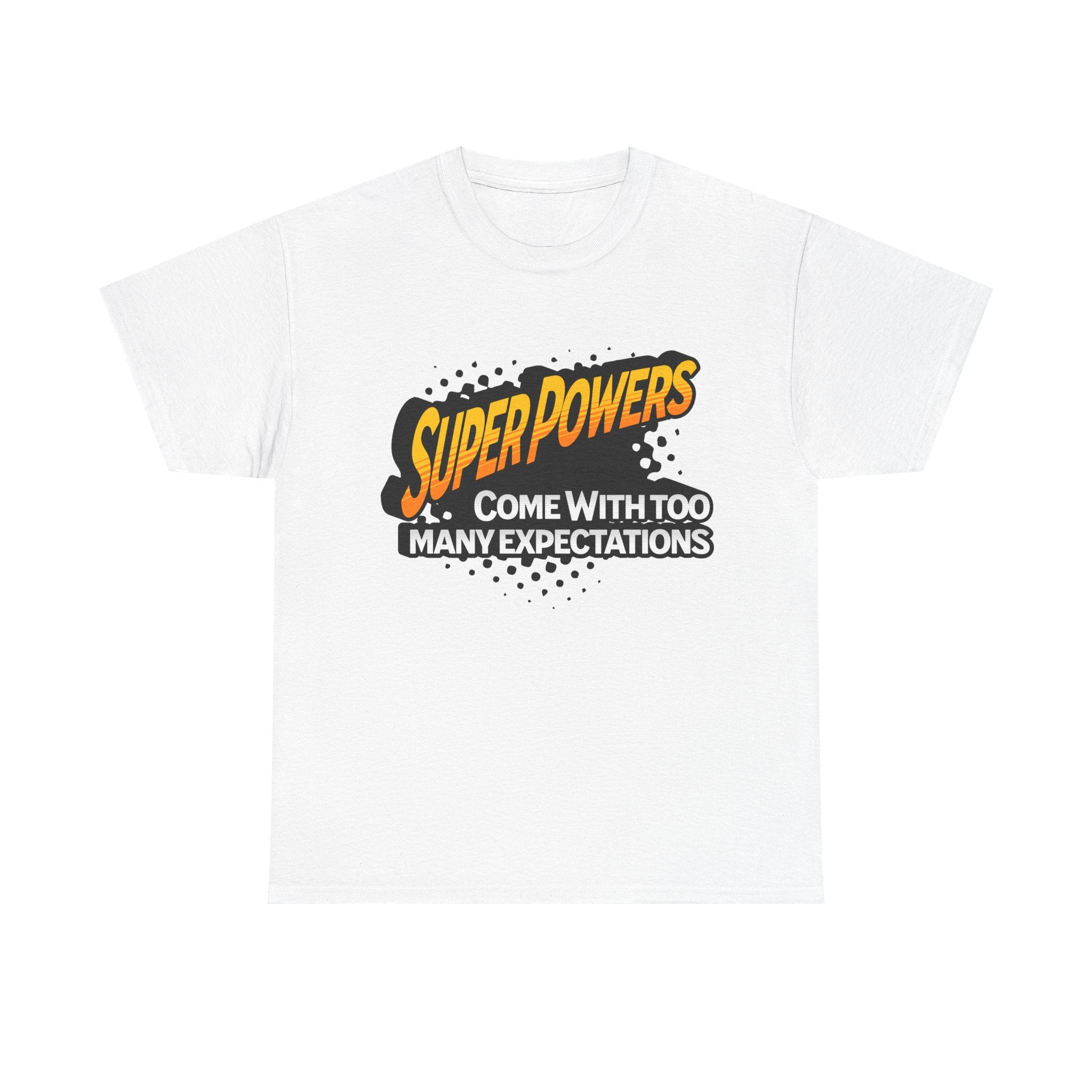 Superpowers Come With Too Many Expectations - Superhero Tee