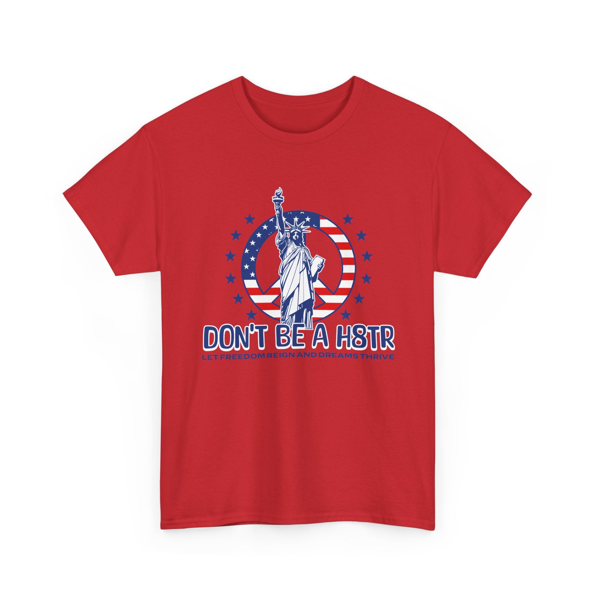 Don’t Be a H8TR Tee — Patriotic Statue of Liberty Graphic T-Shirt