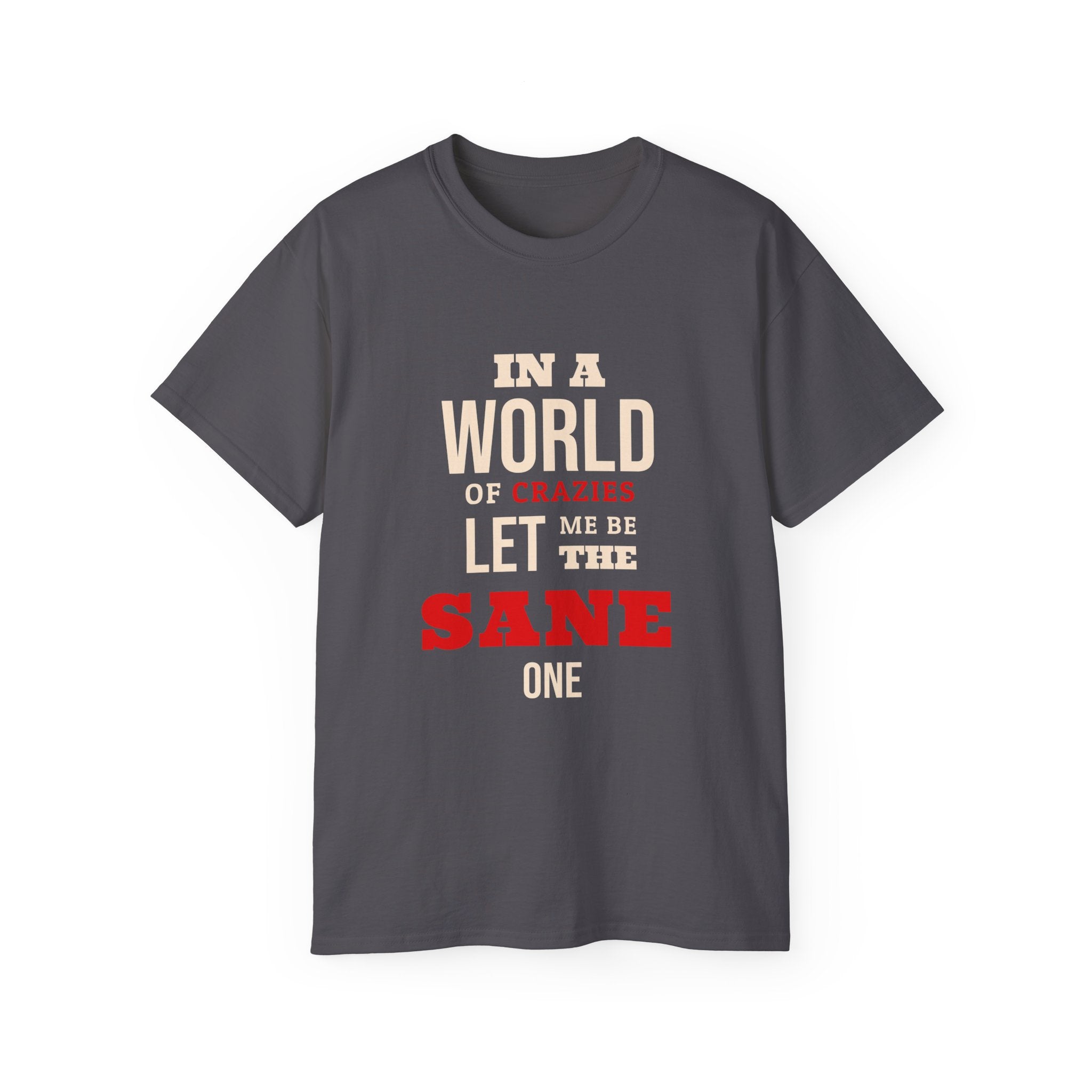Sane One In A World of Crazies Comedic T-Shirt
