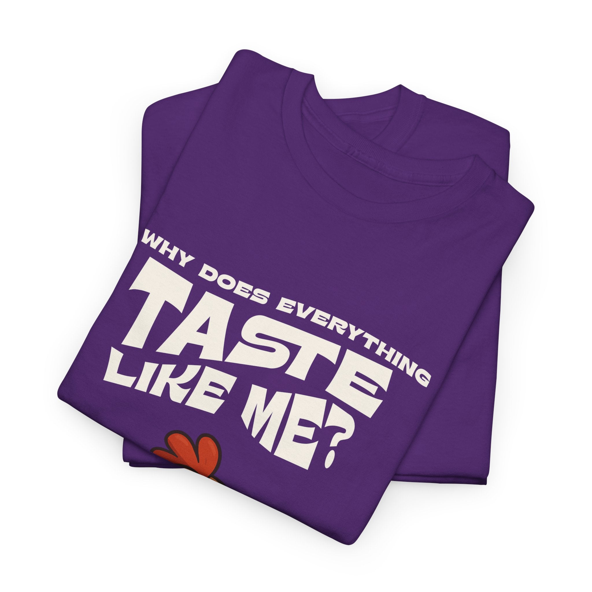 Why Does Everything Taste Like Me - Funny Chicken Tee