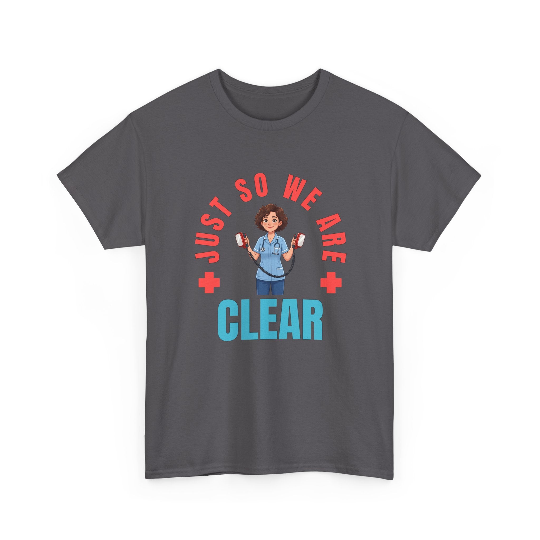 Medical Funny Tee — "Just So We Are Clear" Nurse Graphic Tee