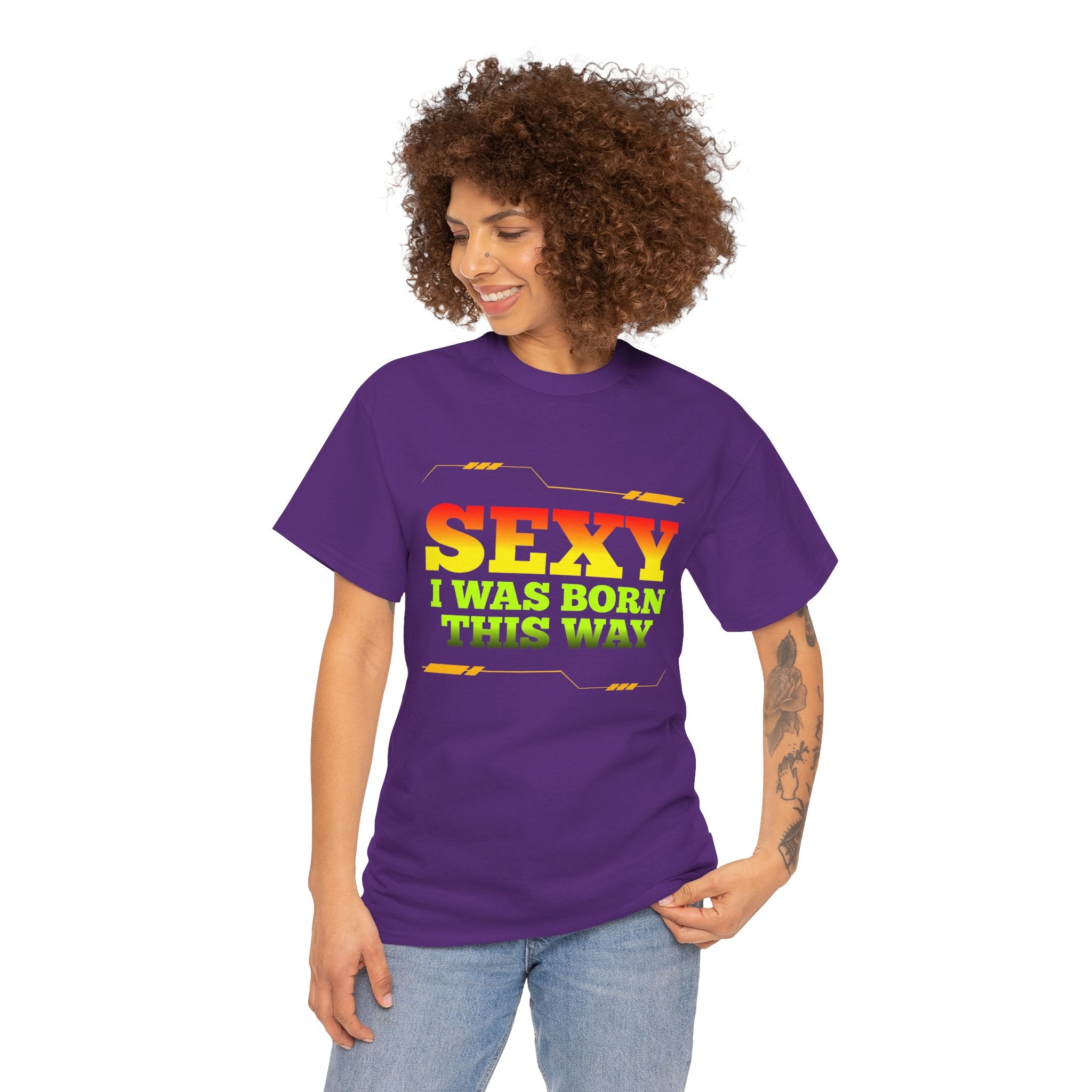 Sexy I Was Born This Way Tee — Bold Statement T-Shirt
