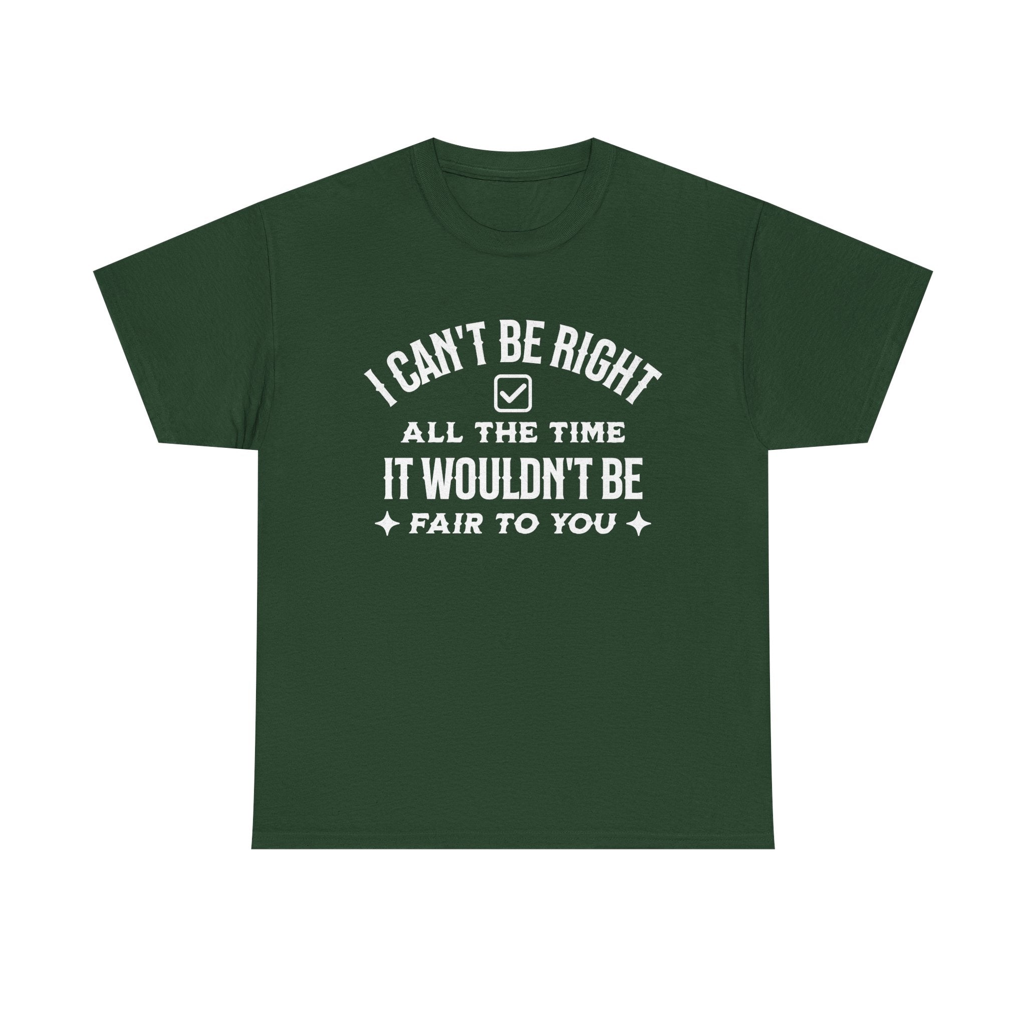 I Can’t Be Right All The Time — Funny Sarcastic Graphic Tee