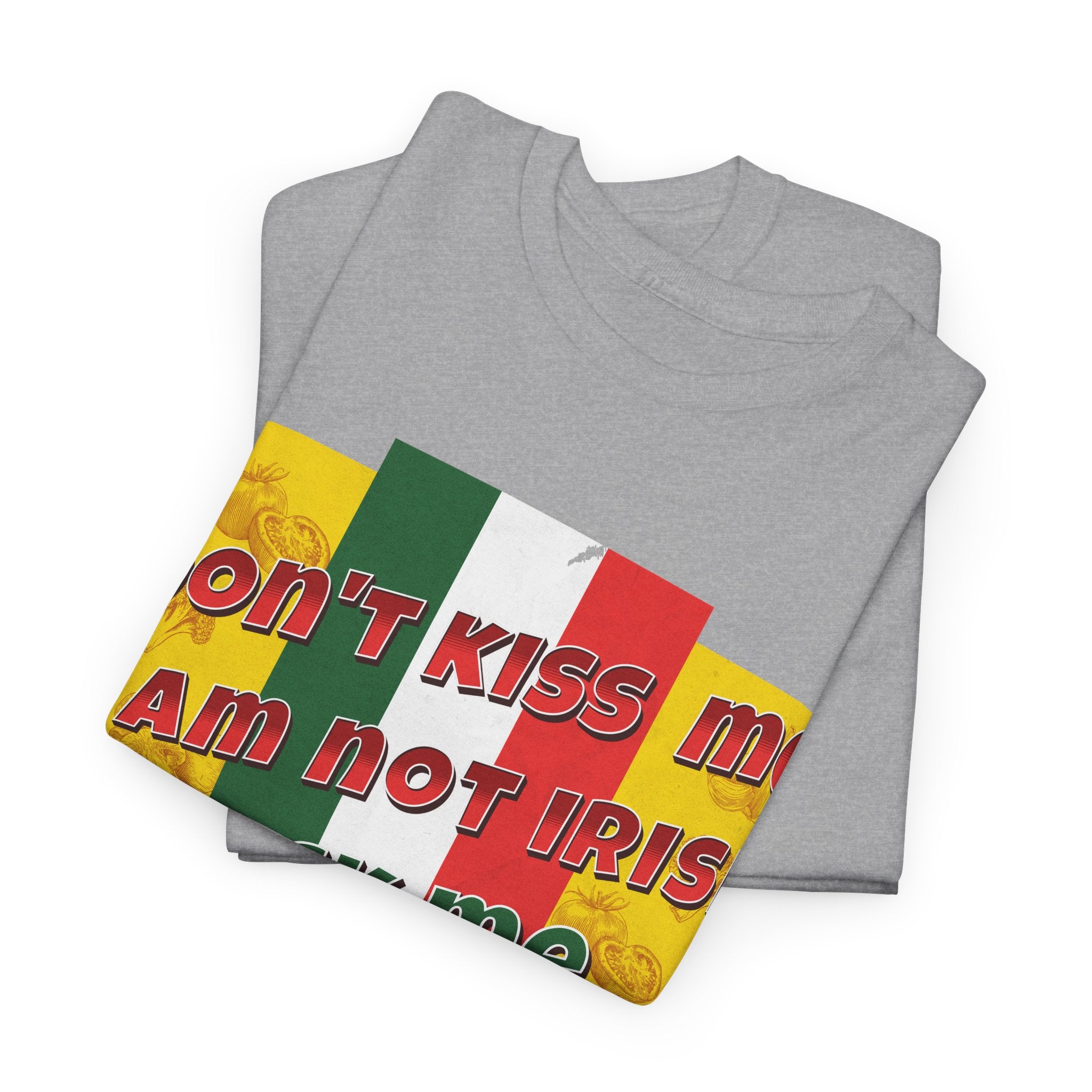 Not Irish I Am Italian - Bold Statement Tee