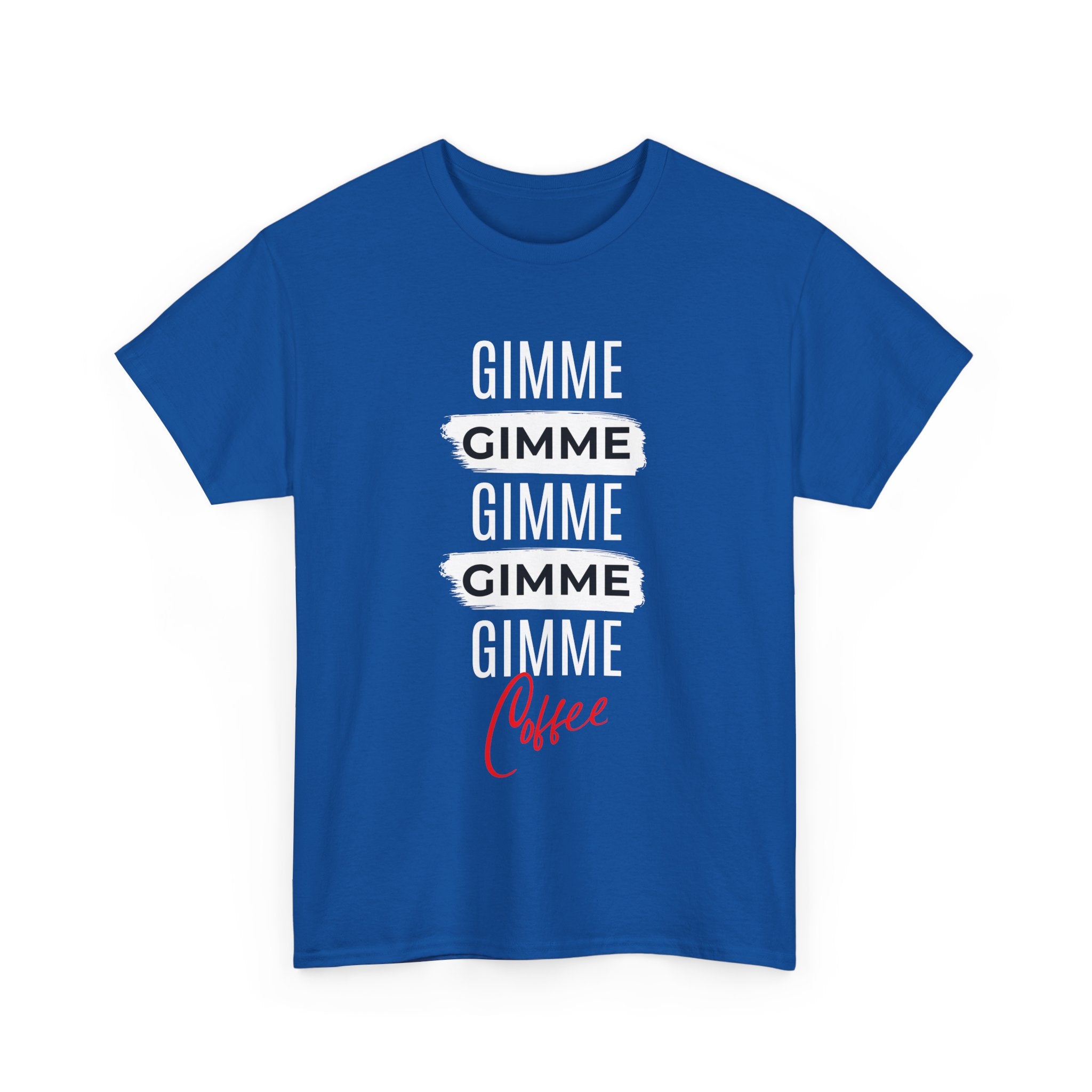 Gimme Gimme Gimme Coffee Tee — Funny Coffee Lover T-Shirt