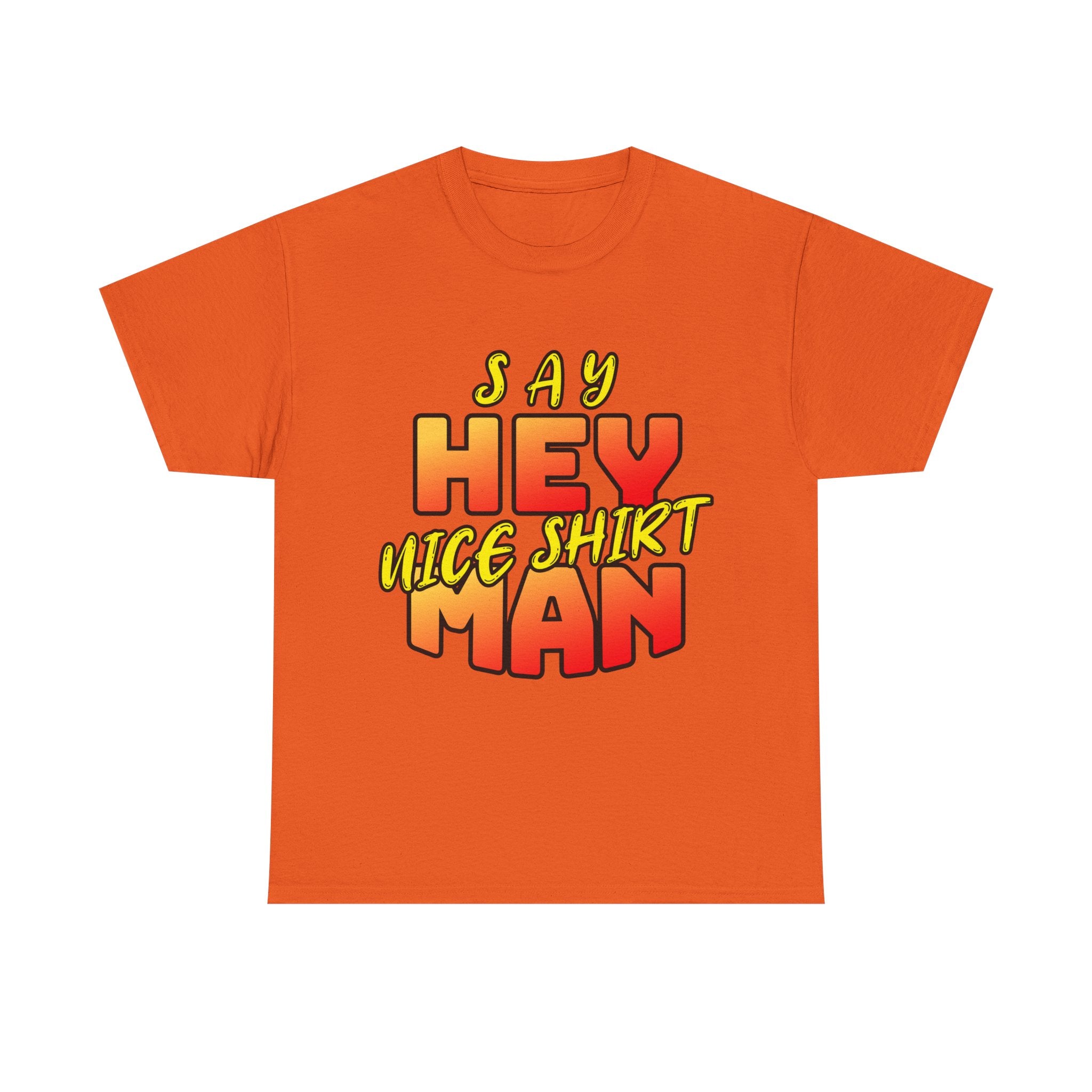 Say Hey Man Nice Shirt Graphic Tee — Retro Bold Text Shirt