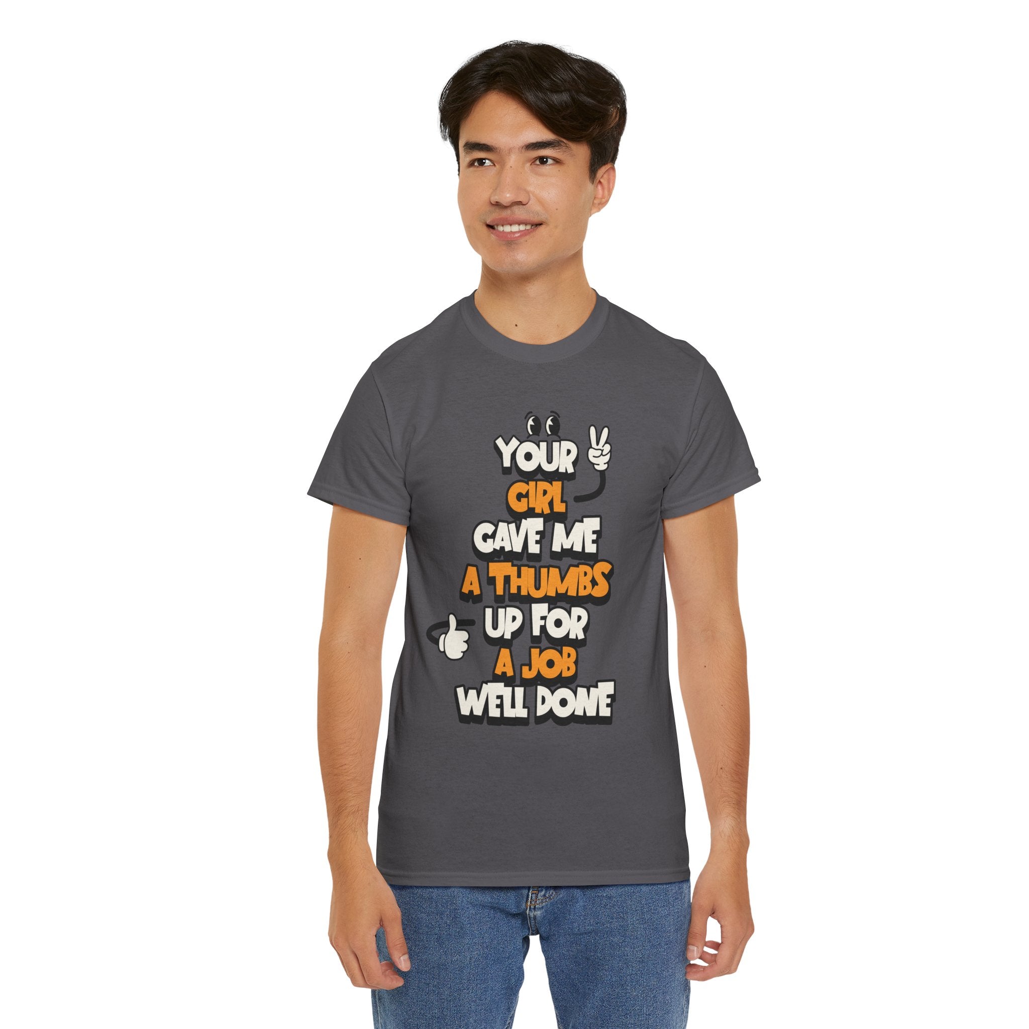 "Your Girl Gave Me a Thumbs Up for a Job Well Done" Funny Graphic Tee