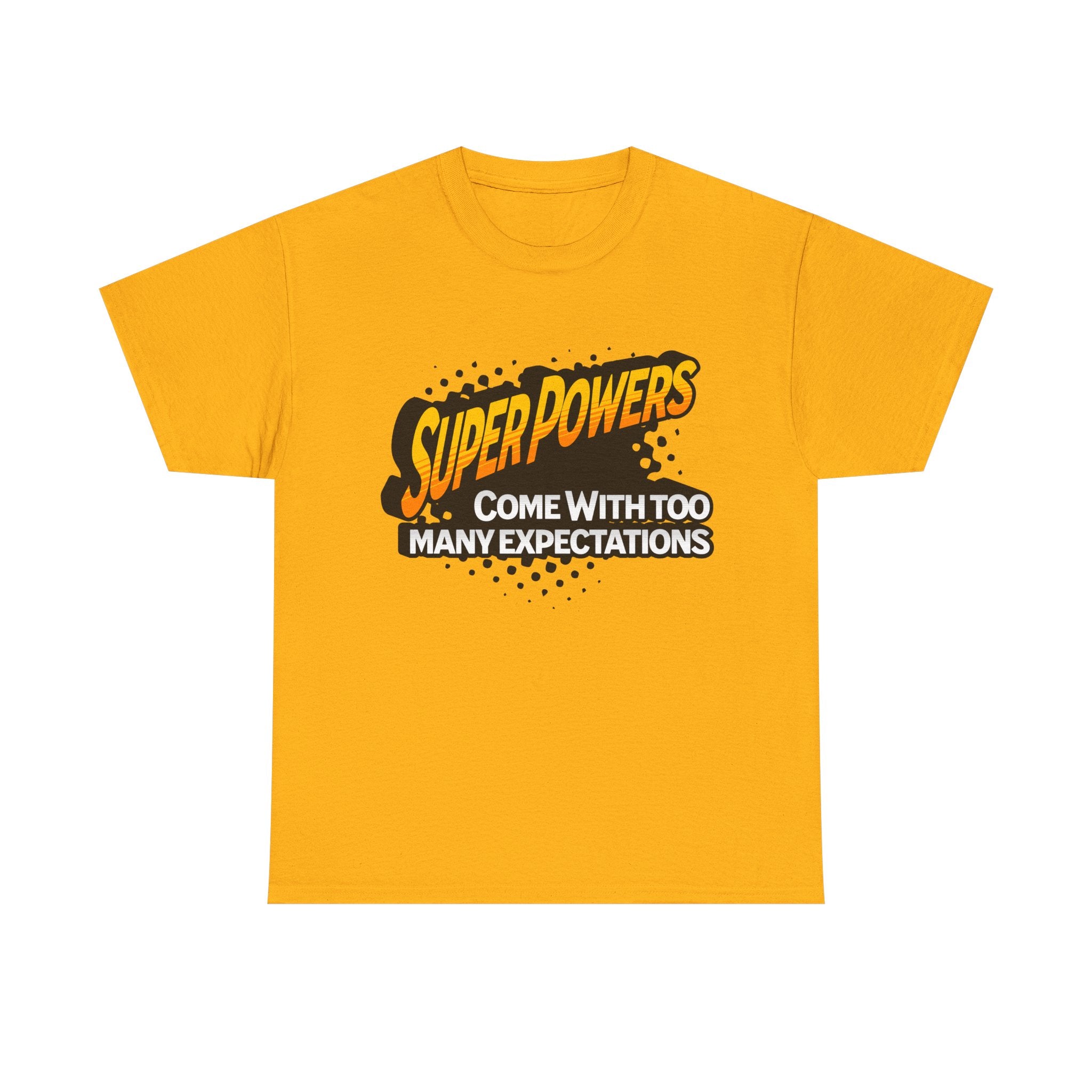 Superpowers Come With Too Many Expectations - Superhero Tee