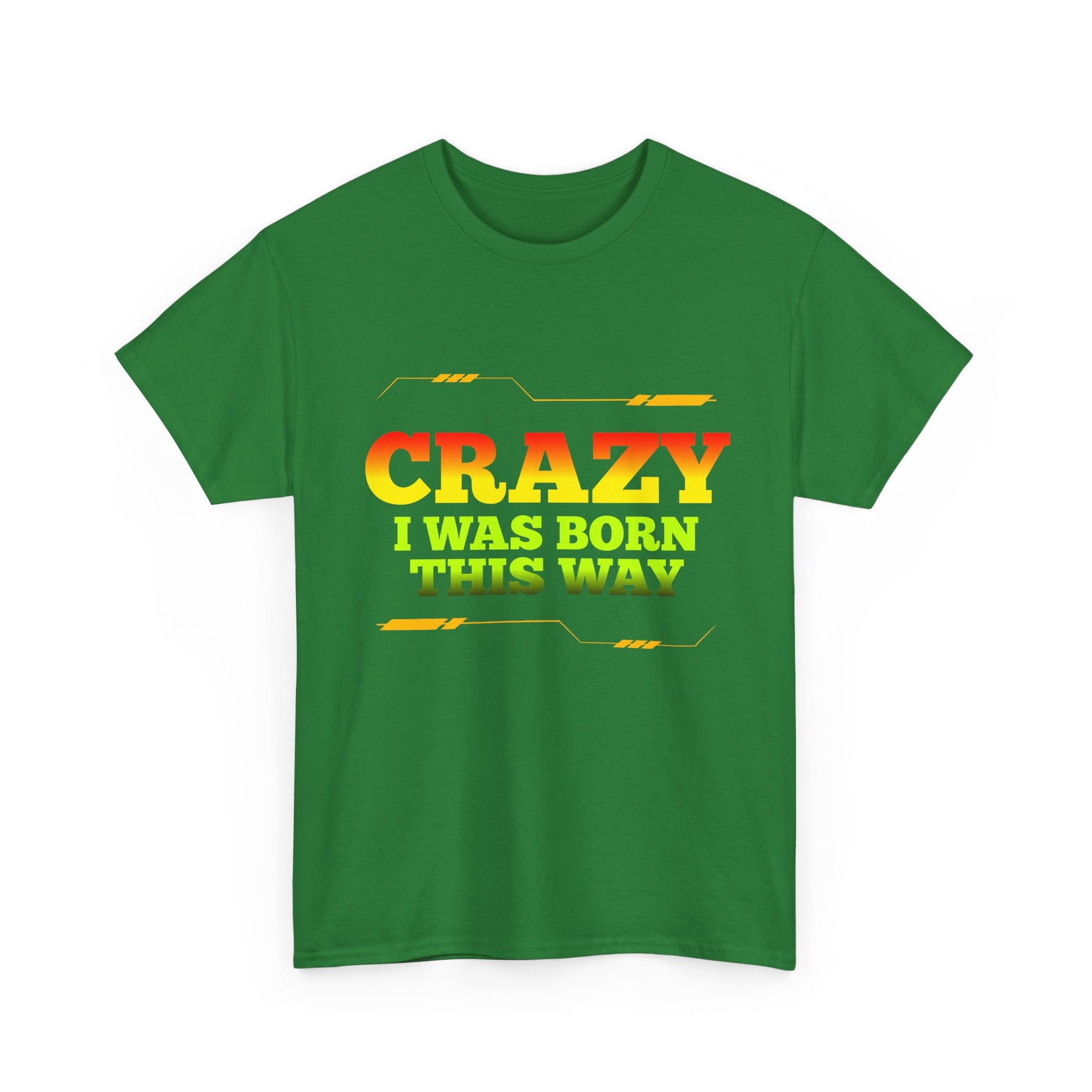 Crazy I Was Born This Way T-Shirt - Unisex Heavy Cotton Tee