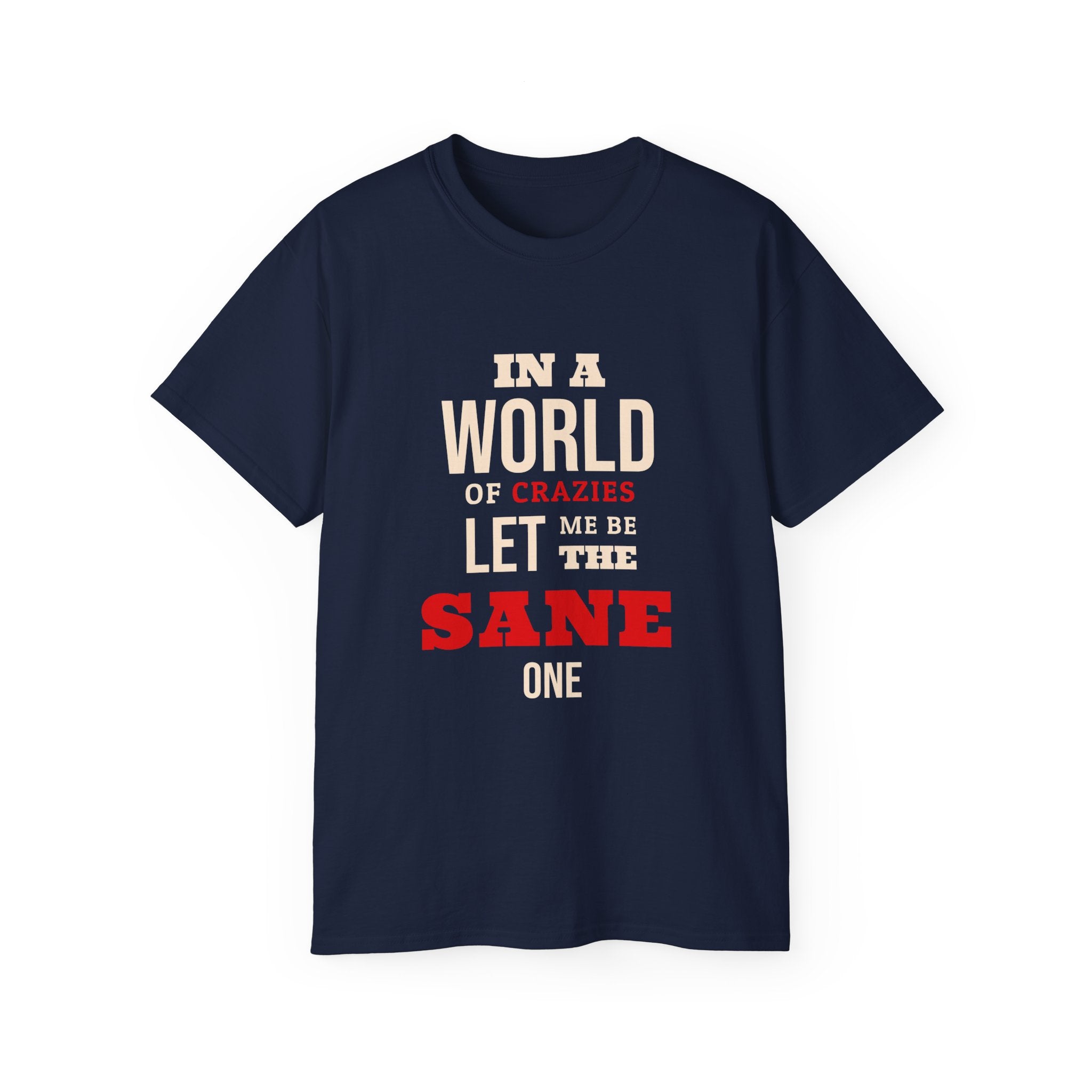 Sane One In A World of Crazies Comedic T-Shirt