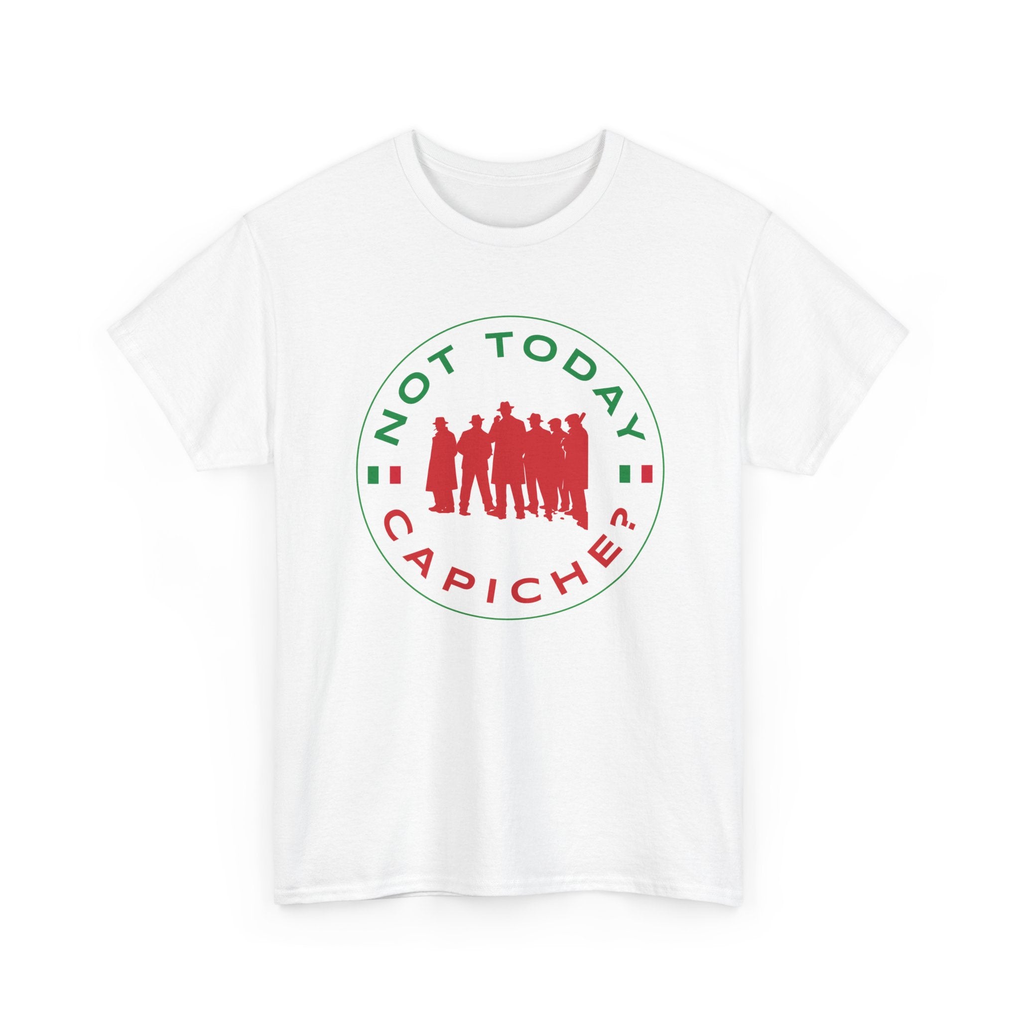 Not Today Capiche - Funny Italian Graphic Tee