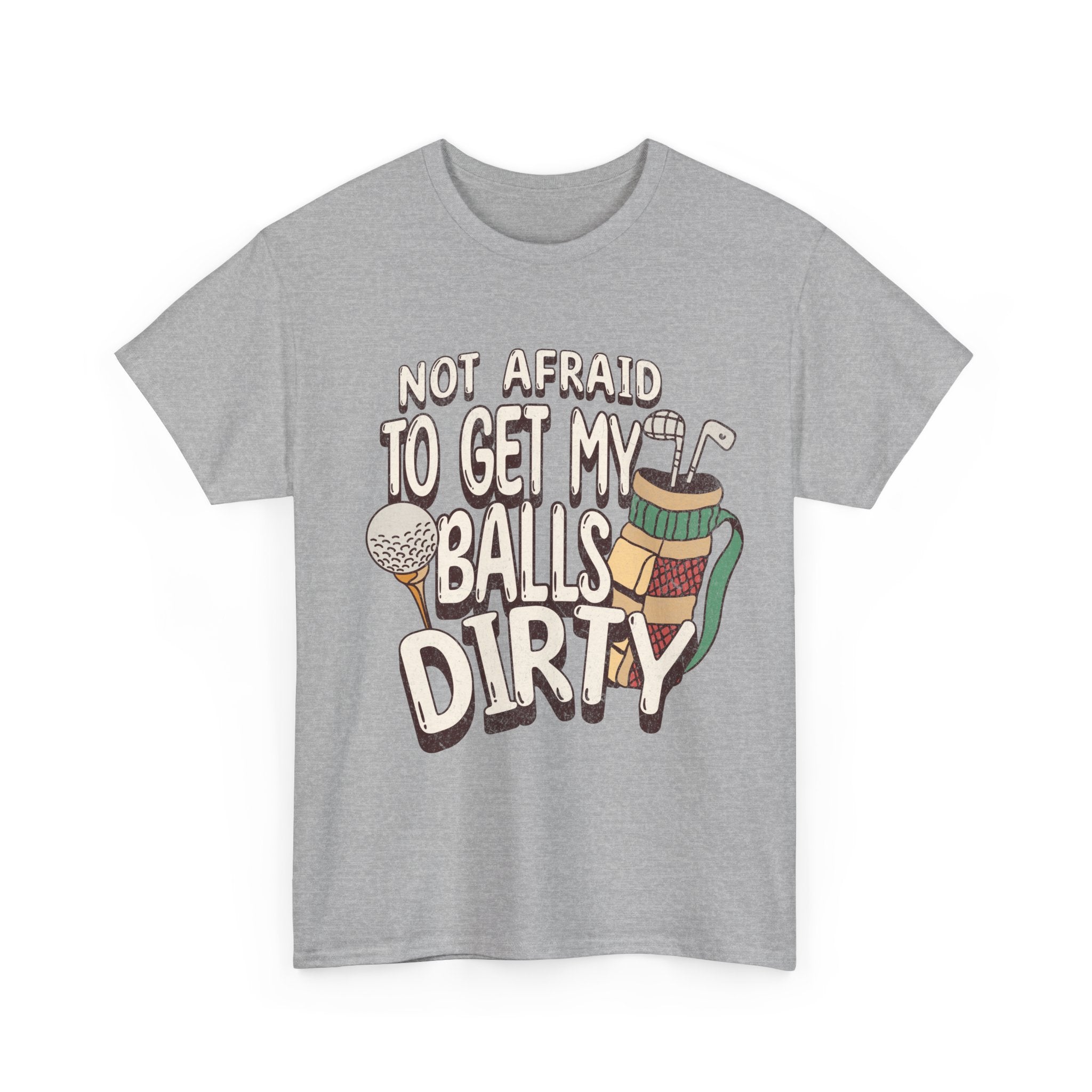 Not Afraid To Get My Balls Dirty Funny Golf Tee