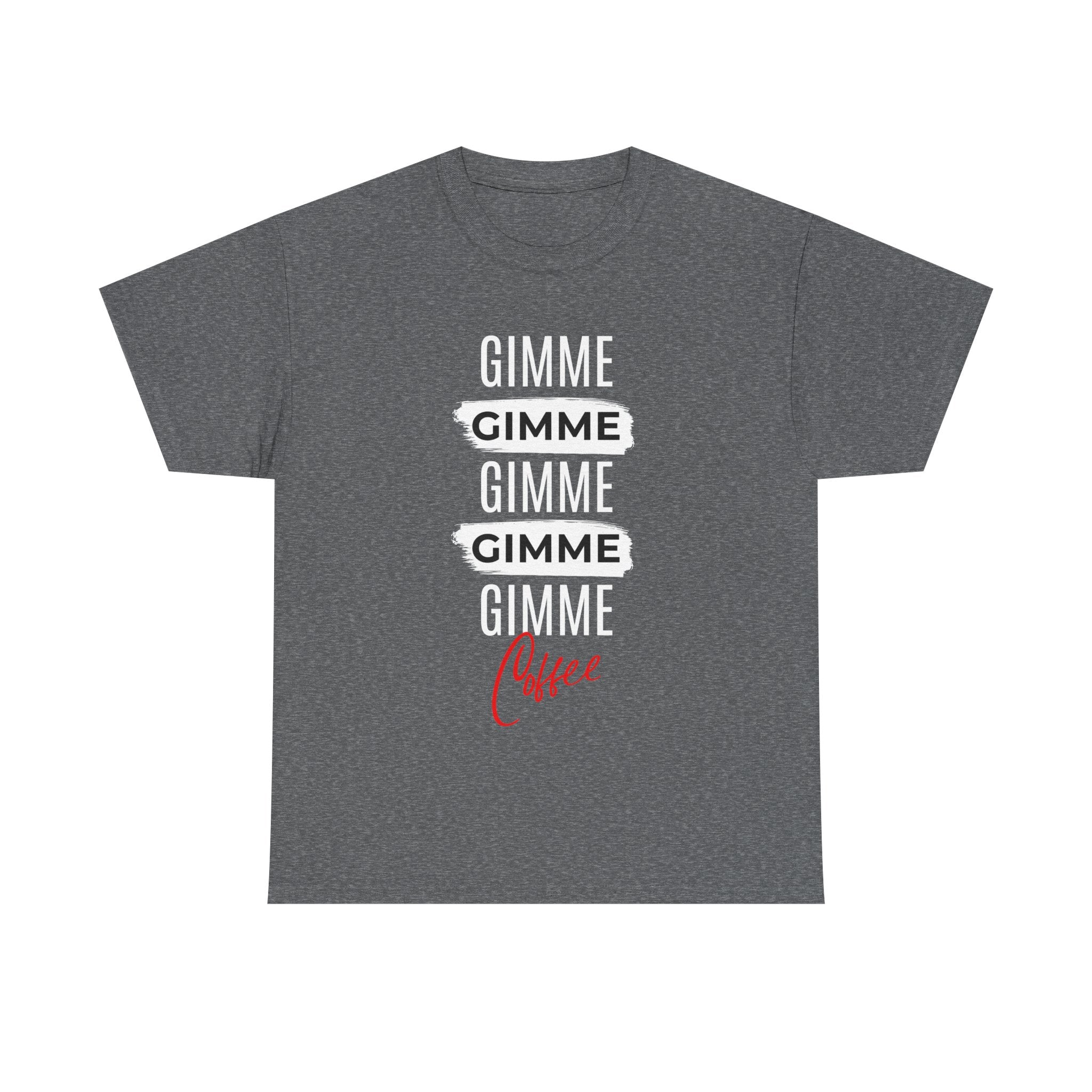 Gimme Gimme Gimme Coffee Tee — Funny Coffee Lover T-Shirt