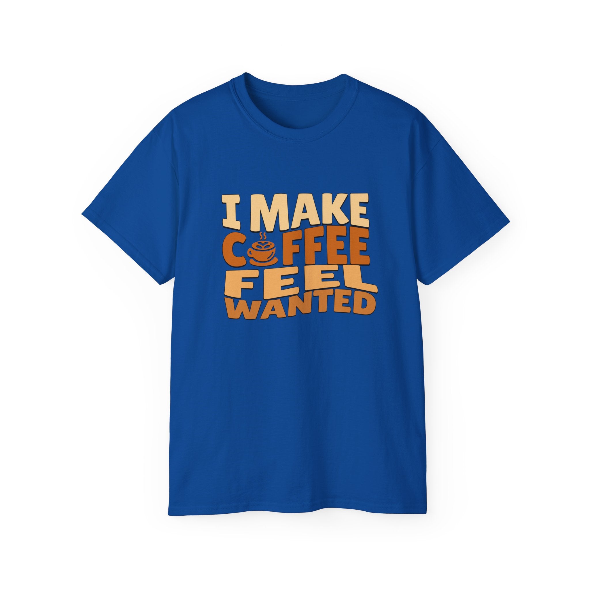 I Make Coffee Feel Wanted Unisex Coffee Tee