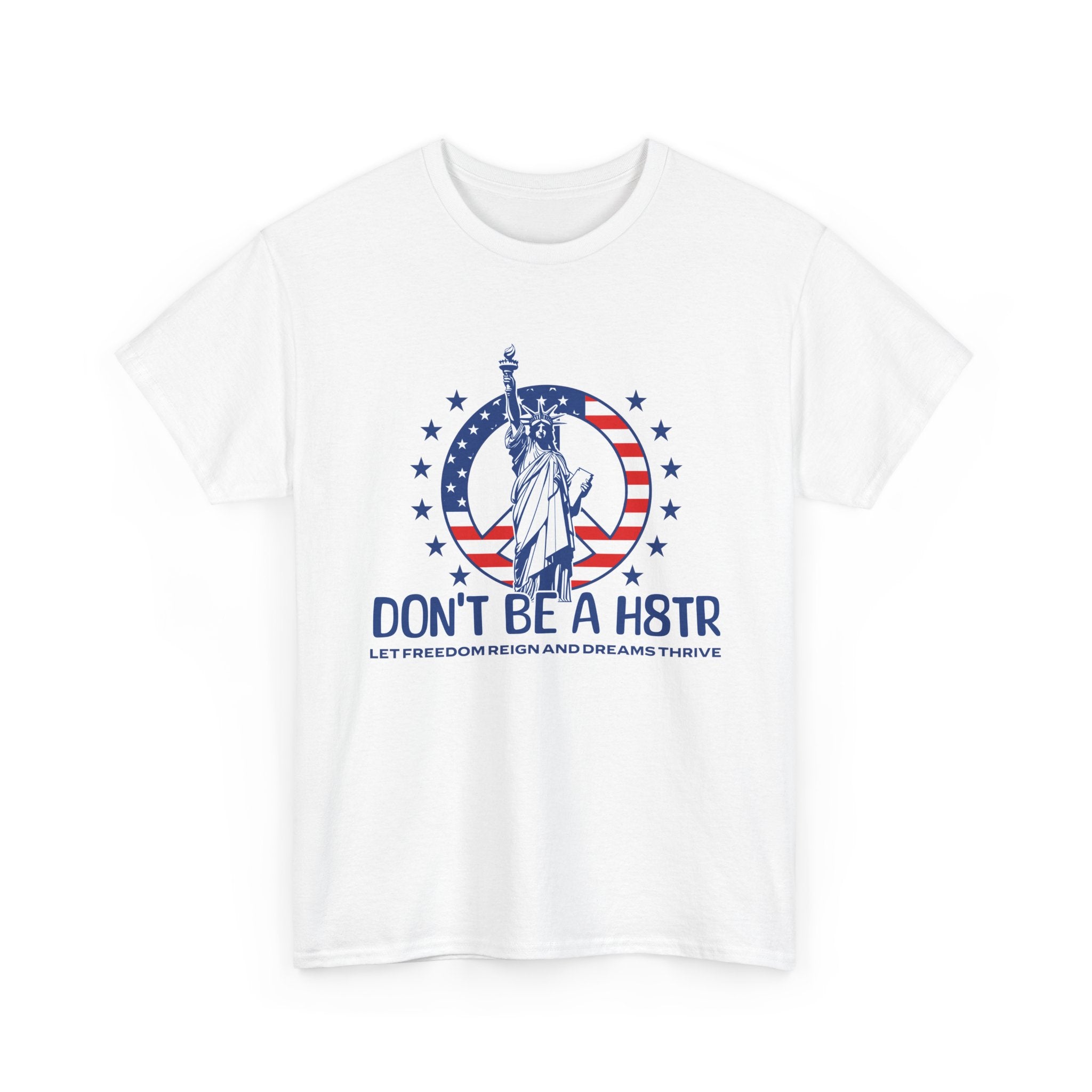 Don’t Be a H8TR Tee — Patriotic Statue of Liberty Graphic T-Shirt