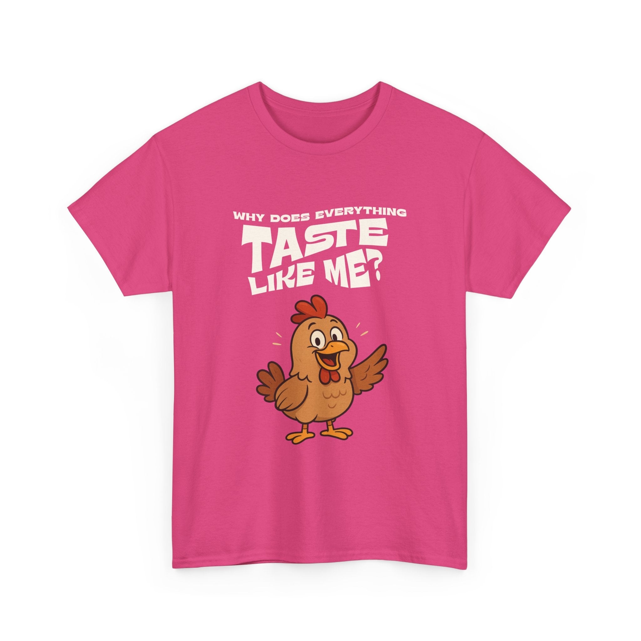 Why Does Everything Taste Like Me - Funny Chicken Tee