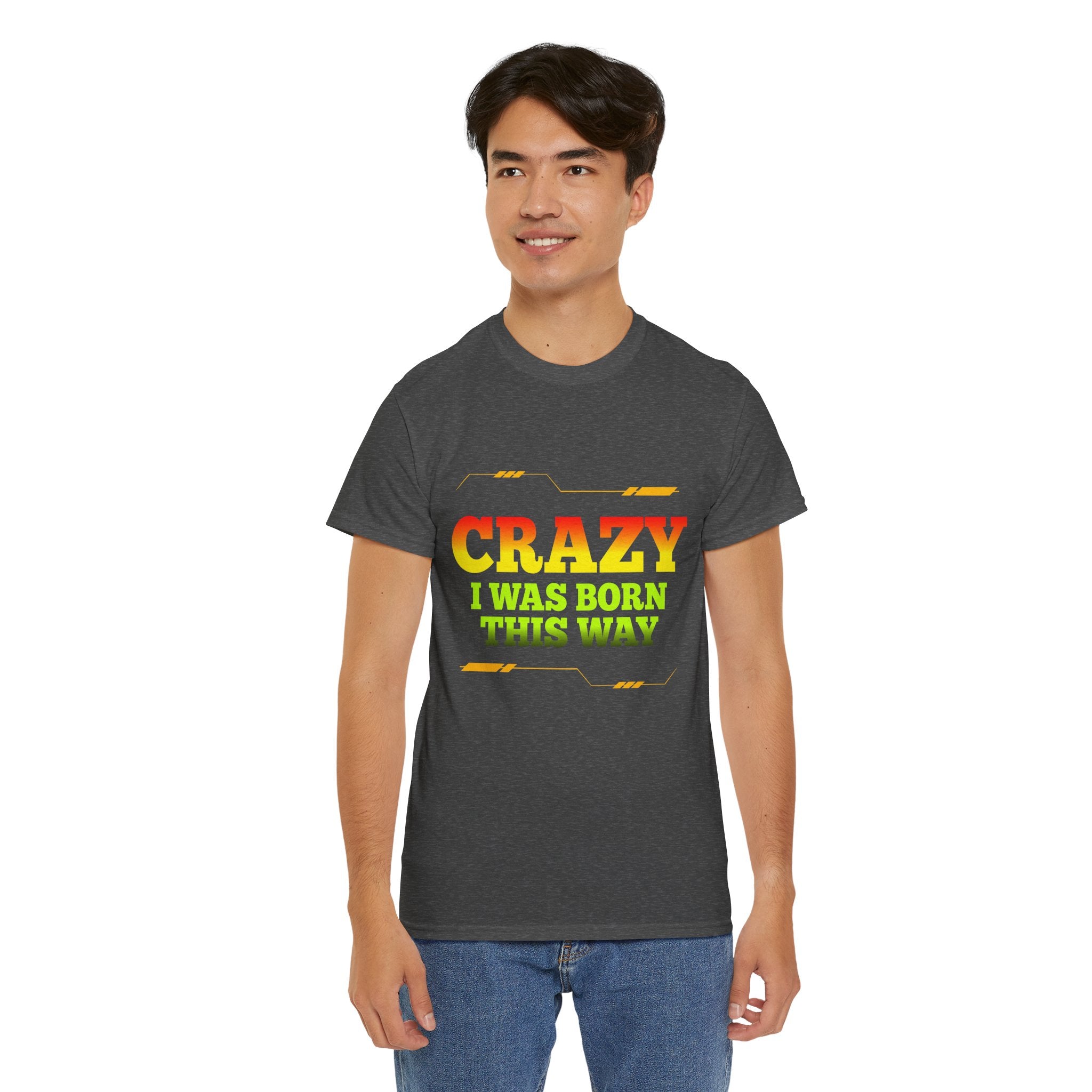 Crazy I Was Born This Way T-Shirt - Unisex Heavy Cotton Tee