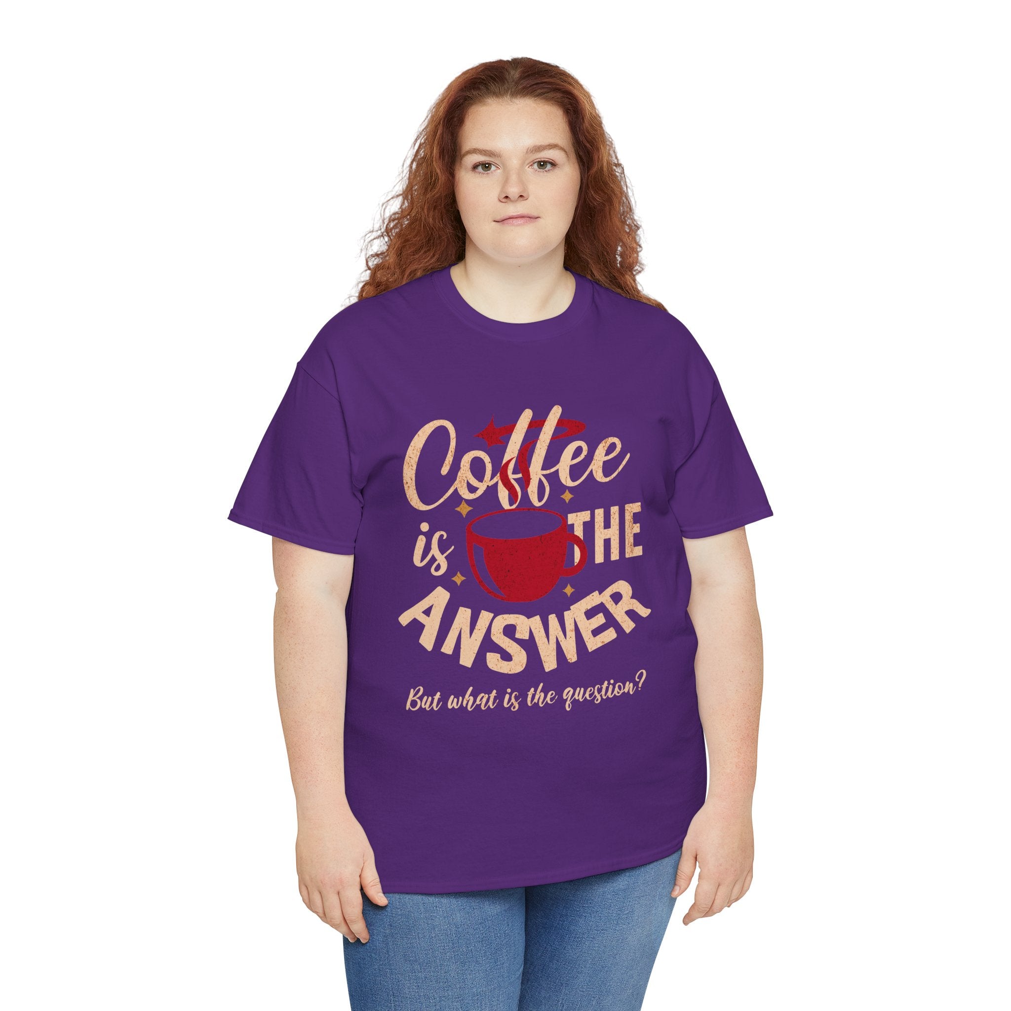 Coffee Is The Answer… But What Is The Question? – Funny Coffee Lover T-Shirt