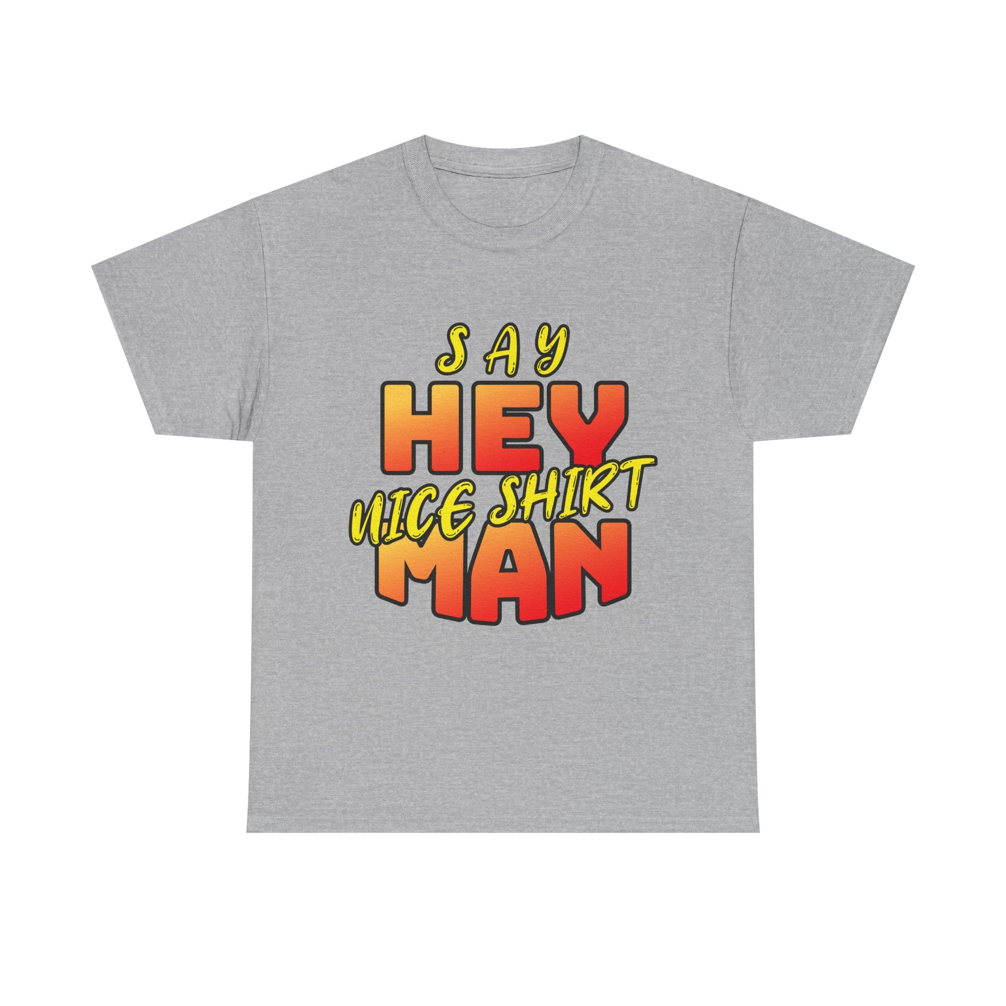 Say Hey Man Nice Shirt Graphic Tee — Retro Bold Text Shirt