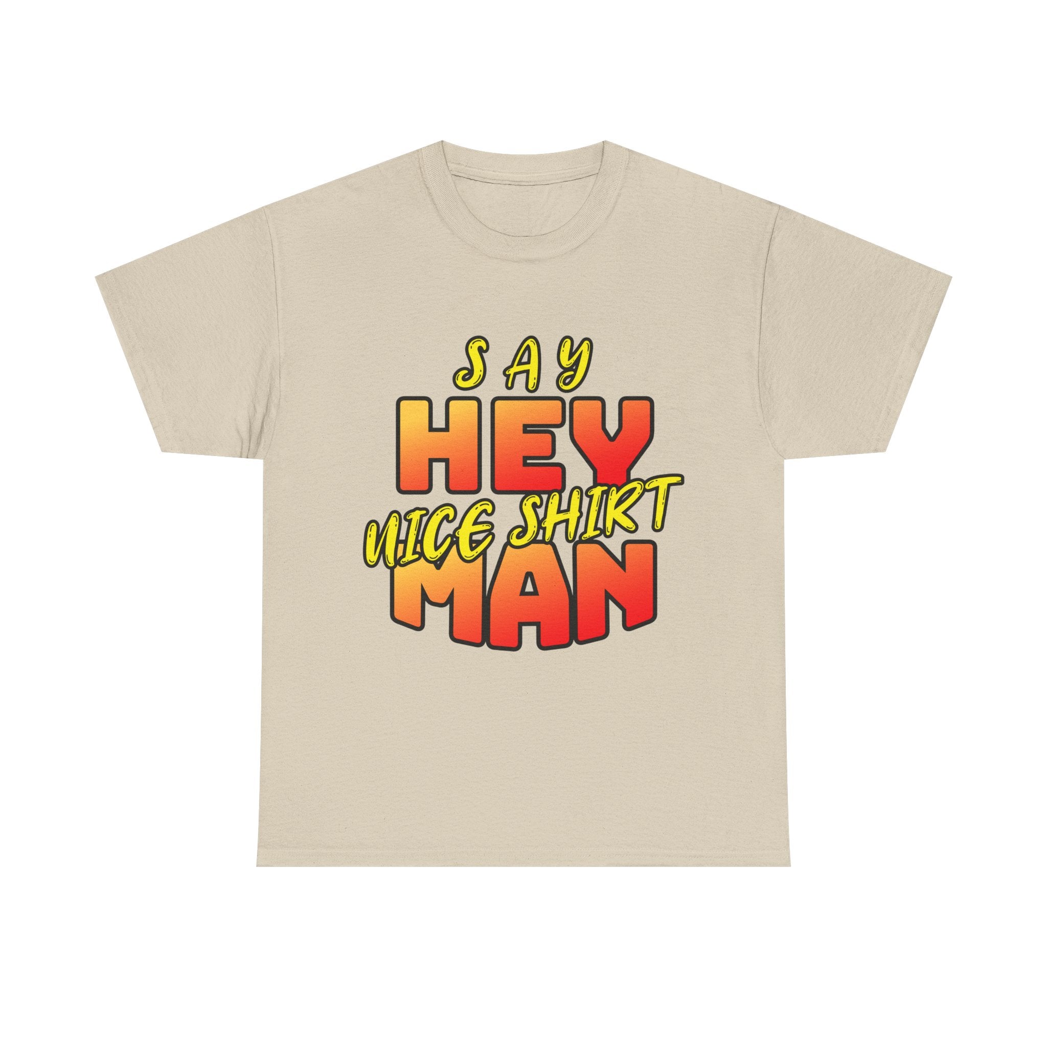 Say Hey Man Nice Shirt Graphic Tee — Retro Bold Text Shirt