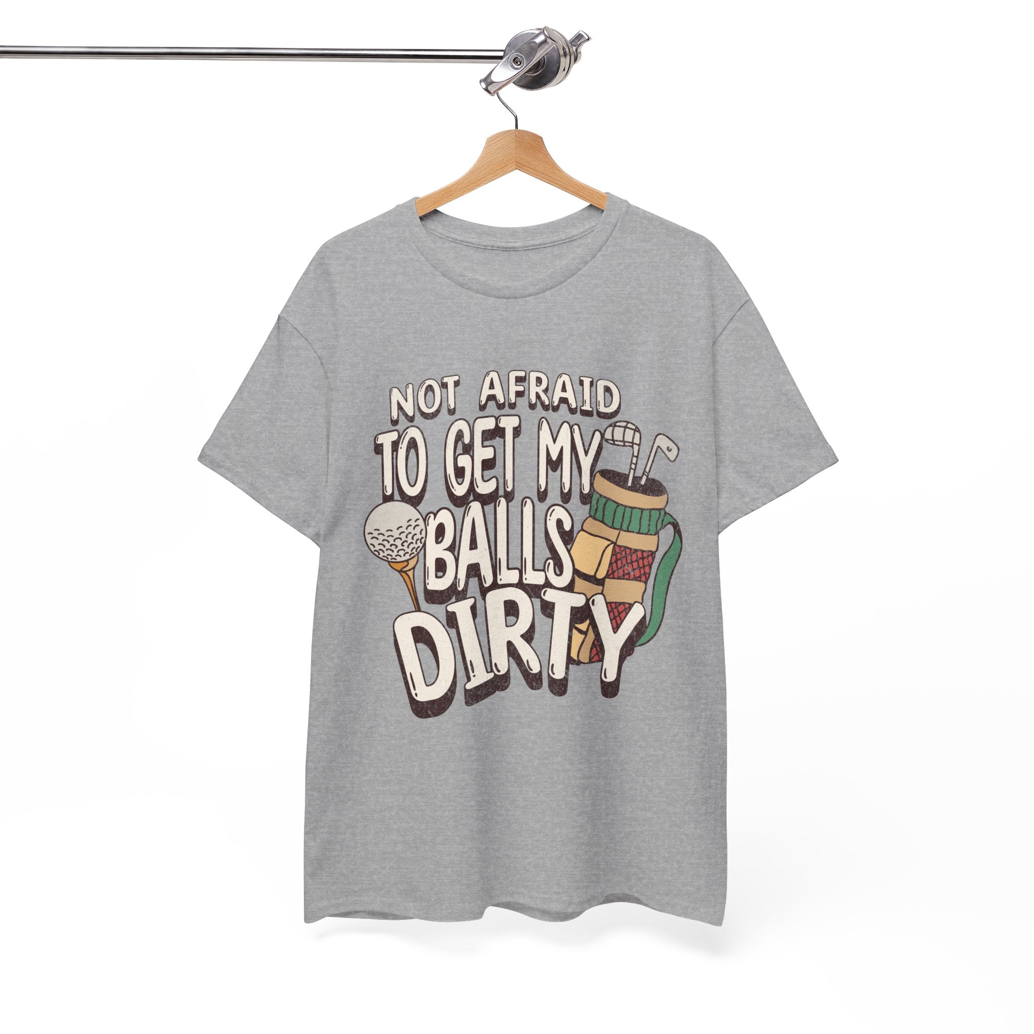 Not Afraid To Get My Balls Dirty Funny Golf Tee