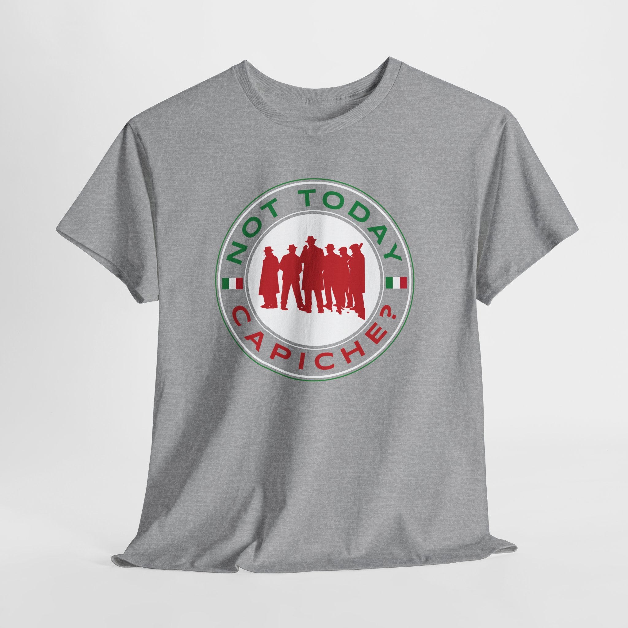 Not Today Capiche - Funny Italian Graphic Tee
