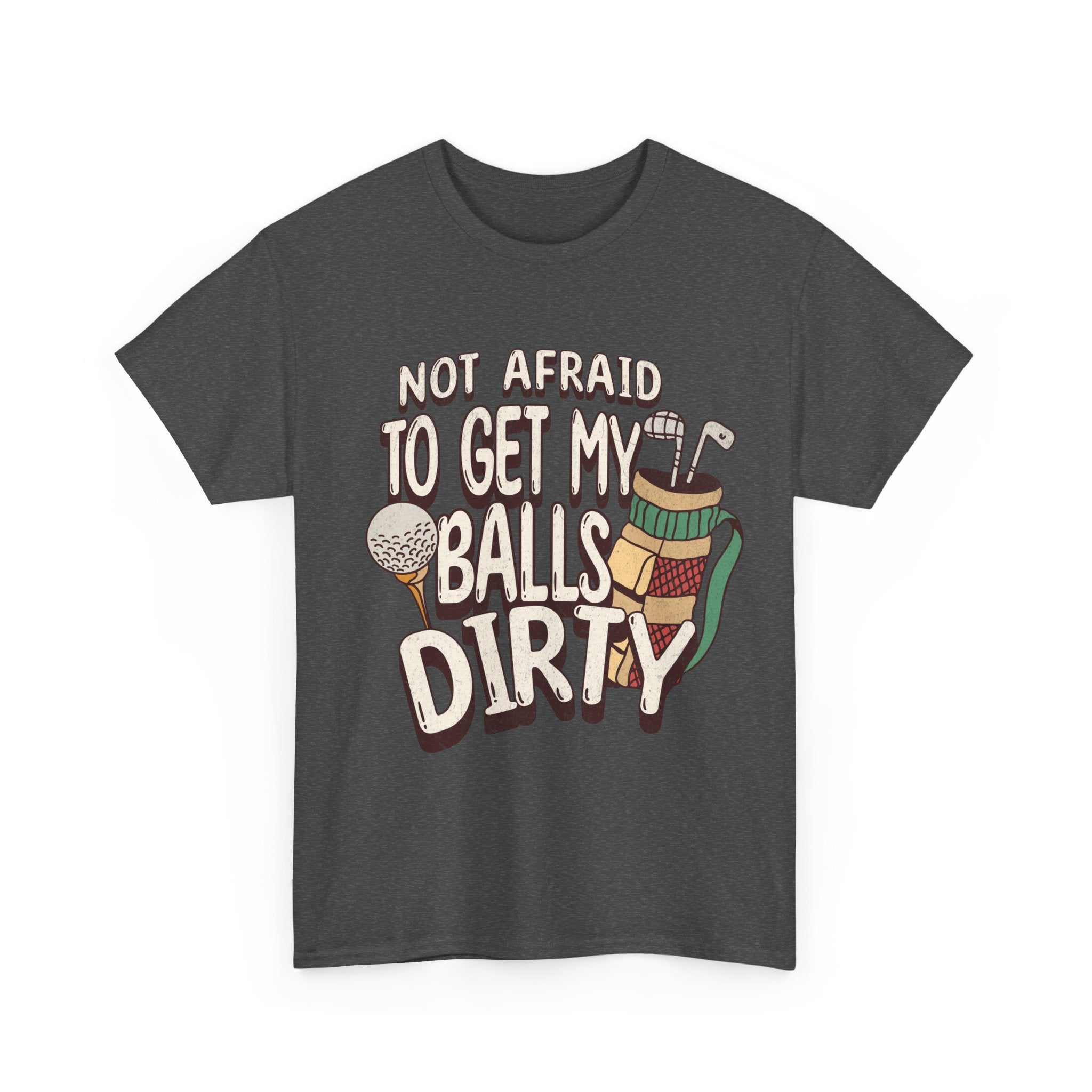 Not Afraid To Get My Balls Dirty Funny Golf Tee