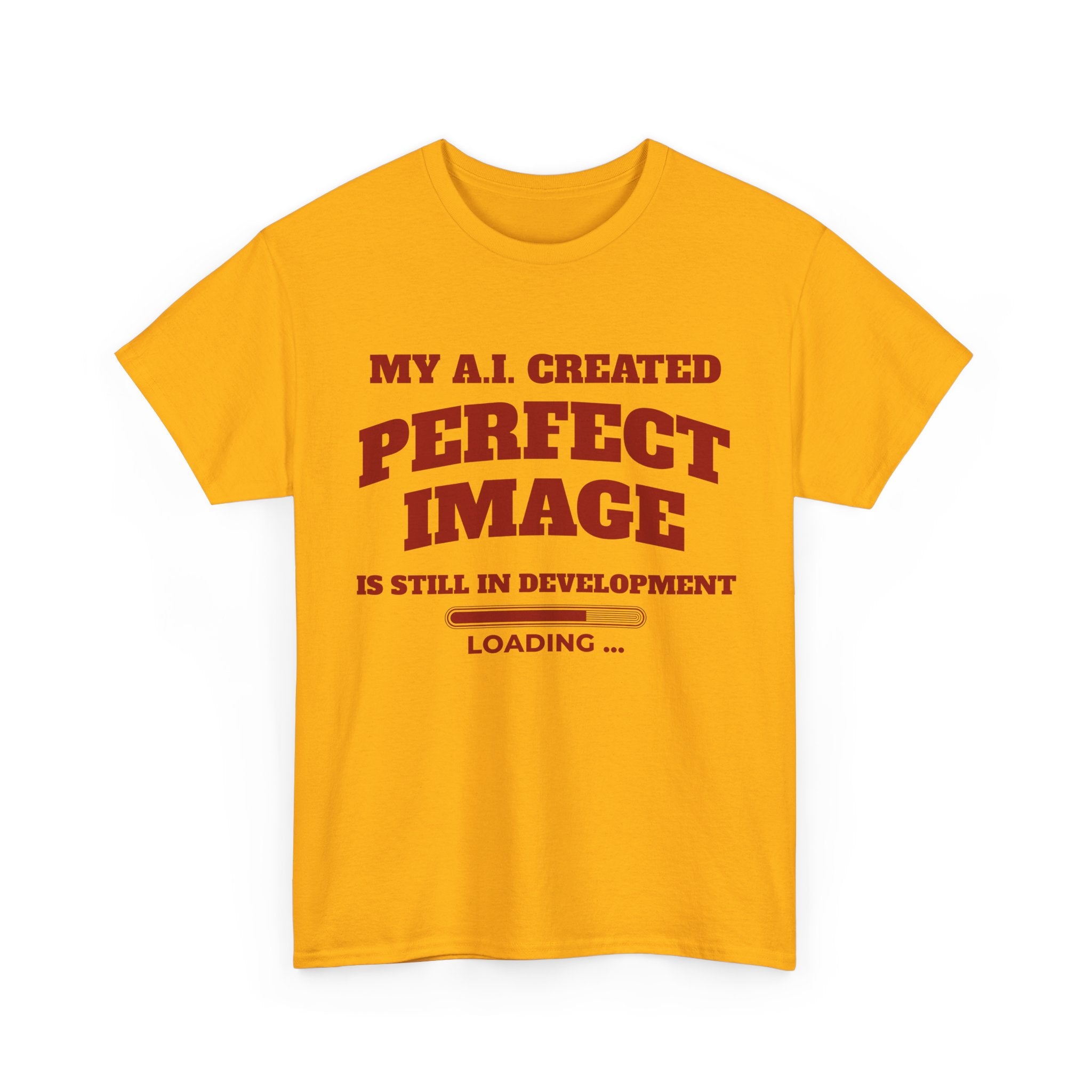 My AI Created Perfect Image Is Still In Development Tee