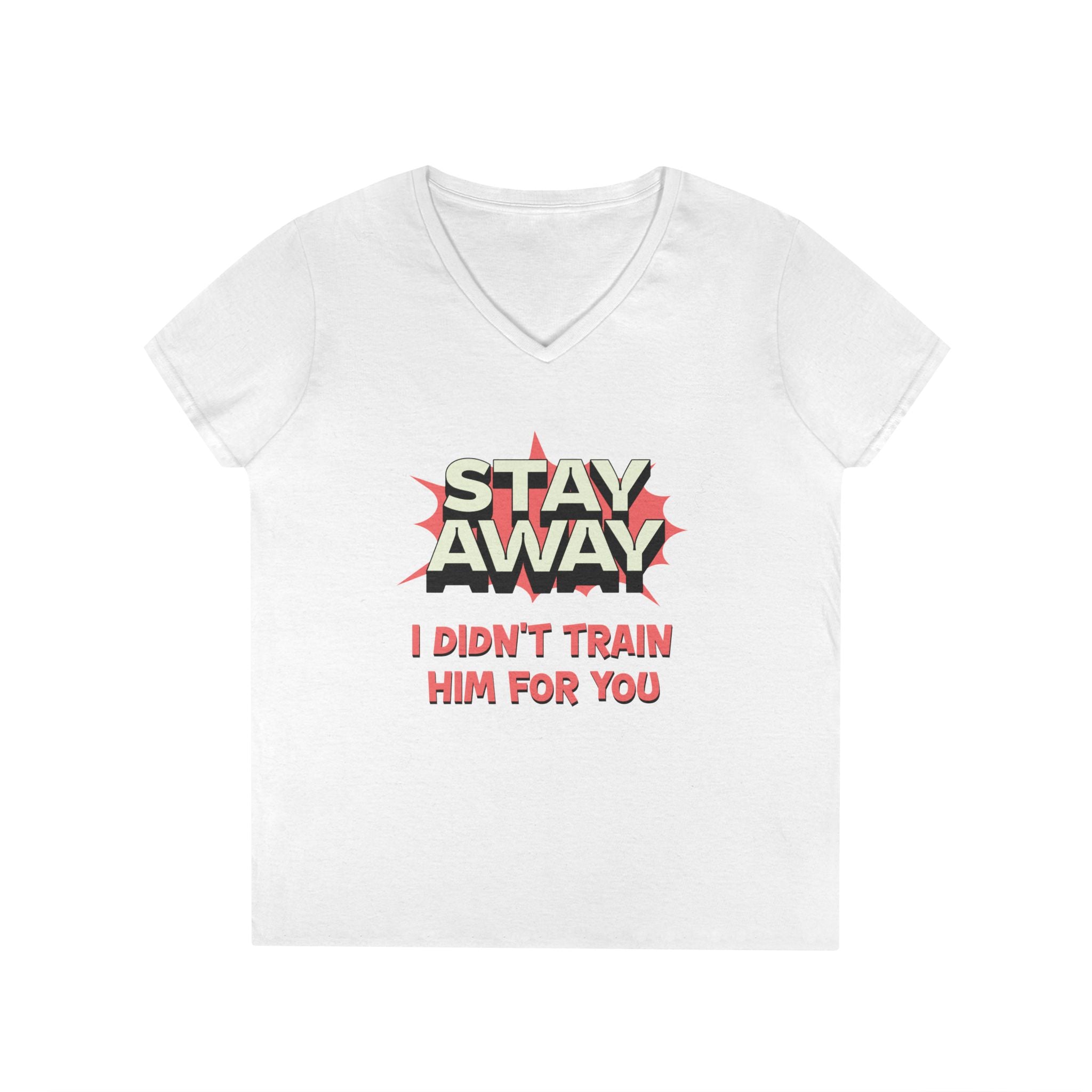 Stay Away I Didn’t Train Him For You - Women&