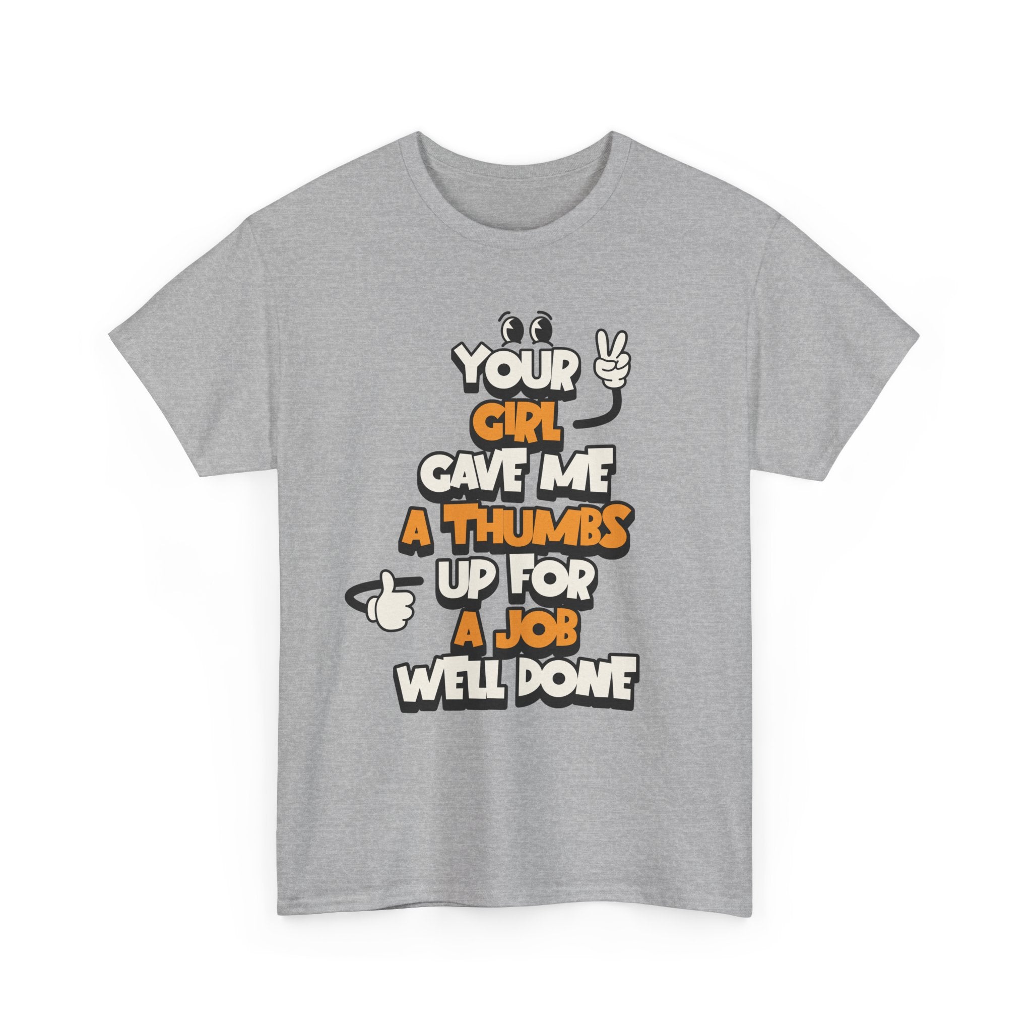 "Your Girl Gave Me a Thumbs Up for a Job Well Done" Funny Graphic Tee