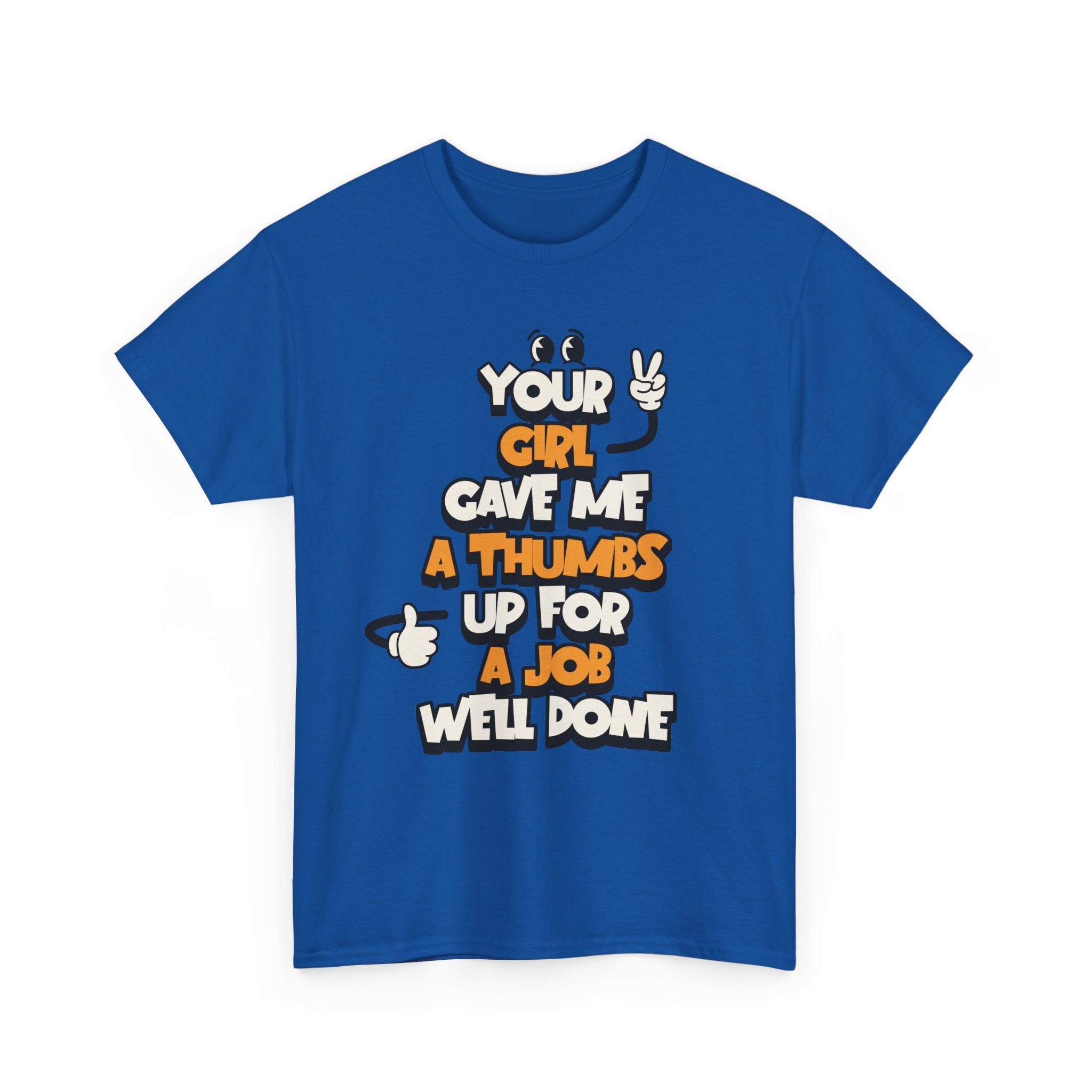 "Your Girl Gave Me a Thumbs Up for a Job Well Done" Funny Graphic Tee