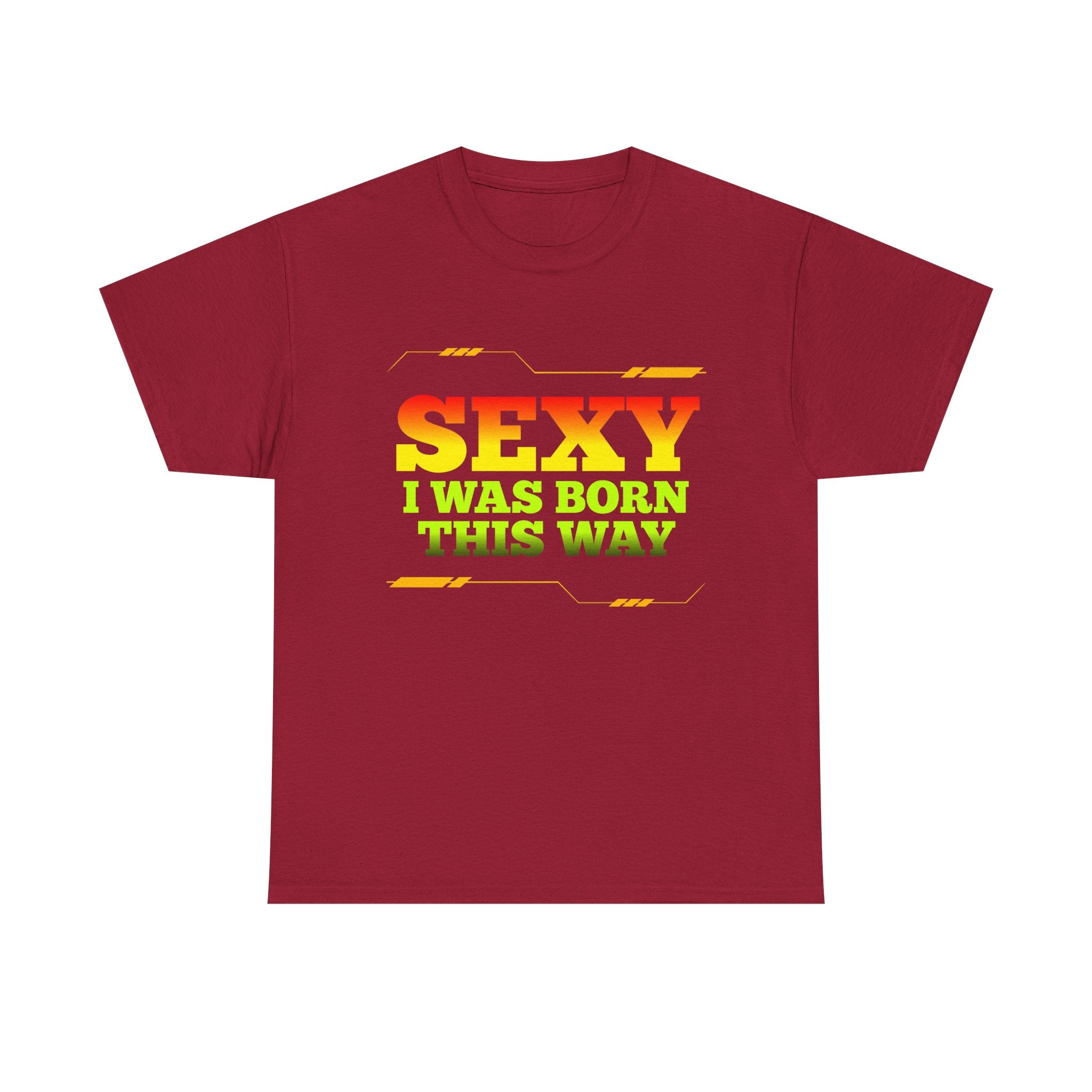 Sexy I Was Born This Way Tee — Bold Statement T-Shirt