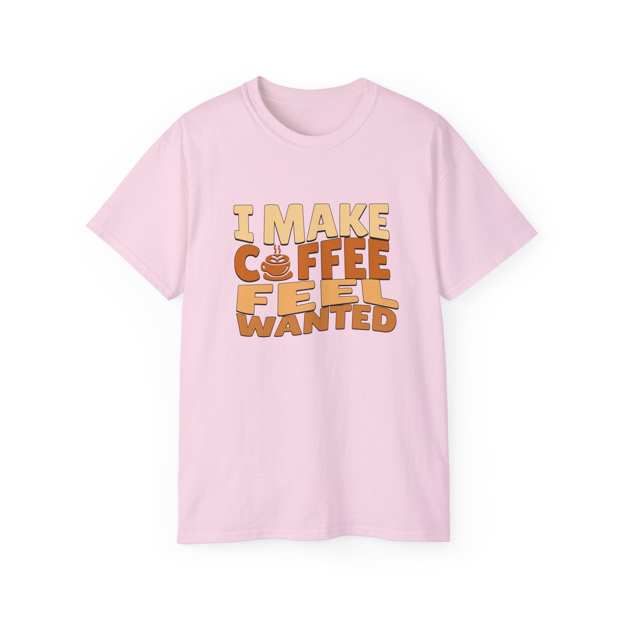 I Make Coffee Feel Wanted Unisex Coffee Tee