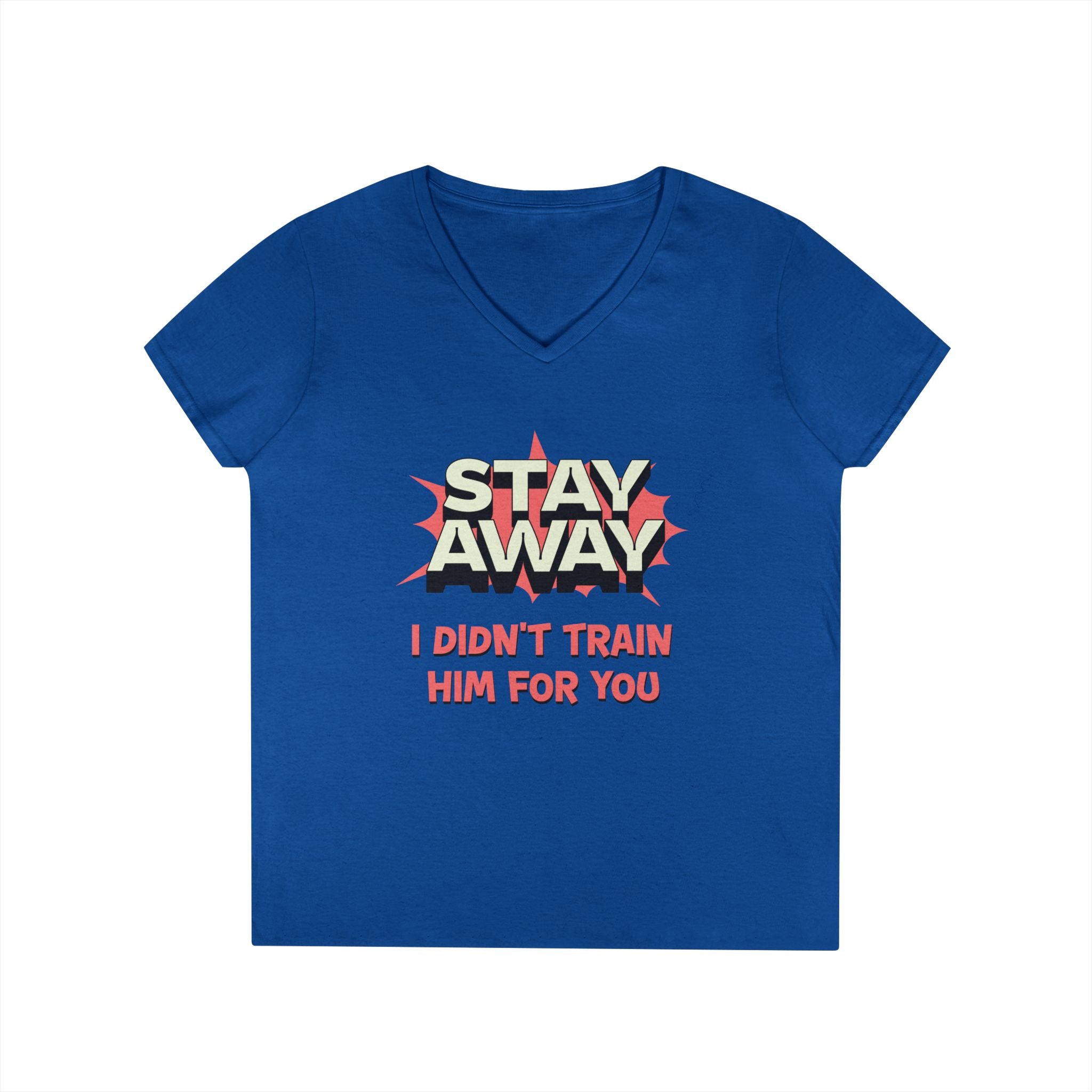 Stay Away I Didn’t Train Him For You - Women&
