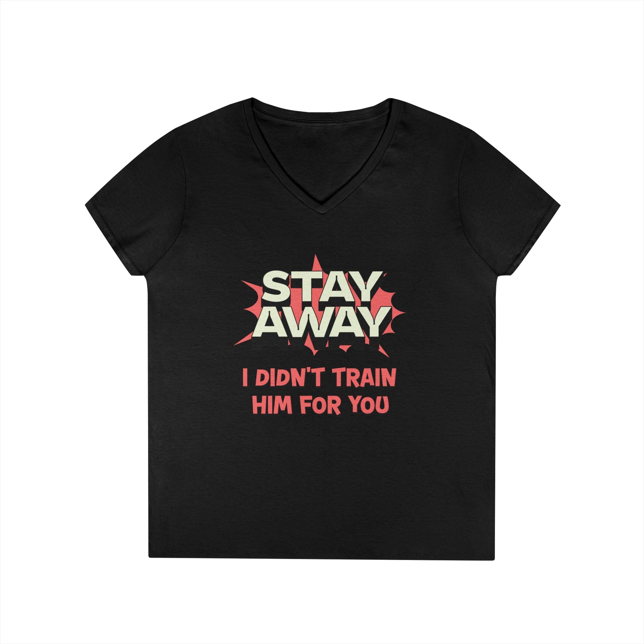 Stay Away I Didn’t Train Him For You - Women&