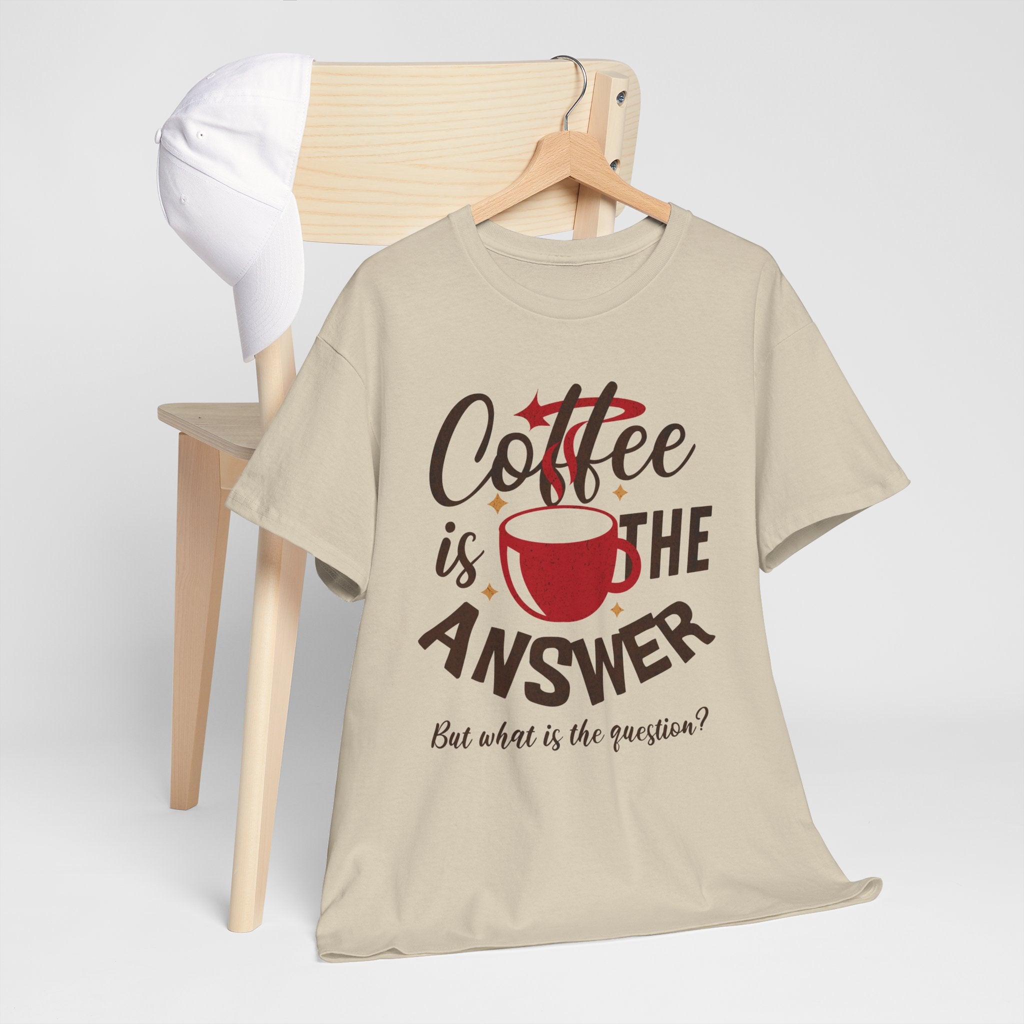 Coffee Is The Answer… But What Is The Question? – Funny Coffee Lover T-Shirt
