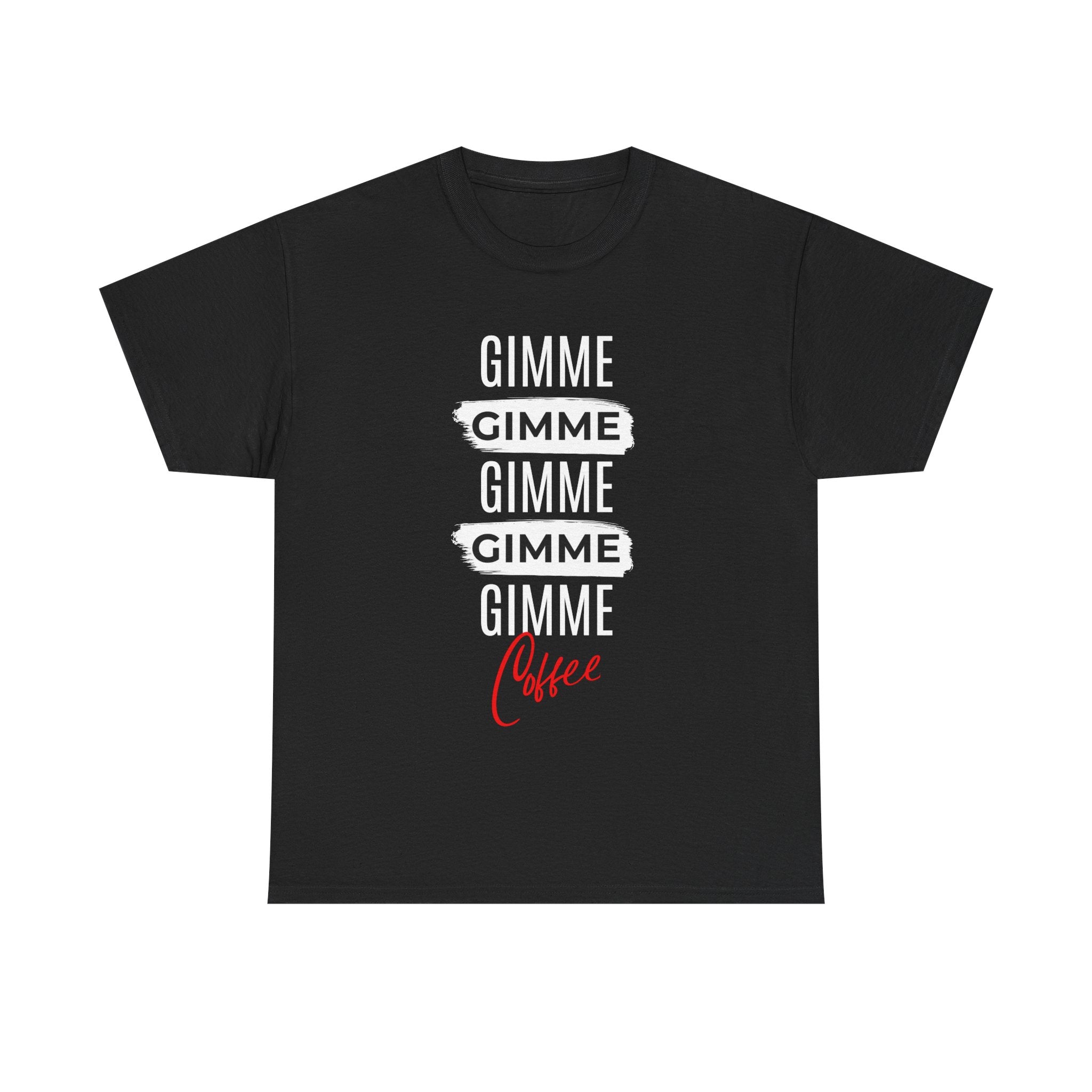 Gimme Gimme Gimme Coffee Tee — Funny Coffee Lover T-Shirt