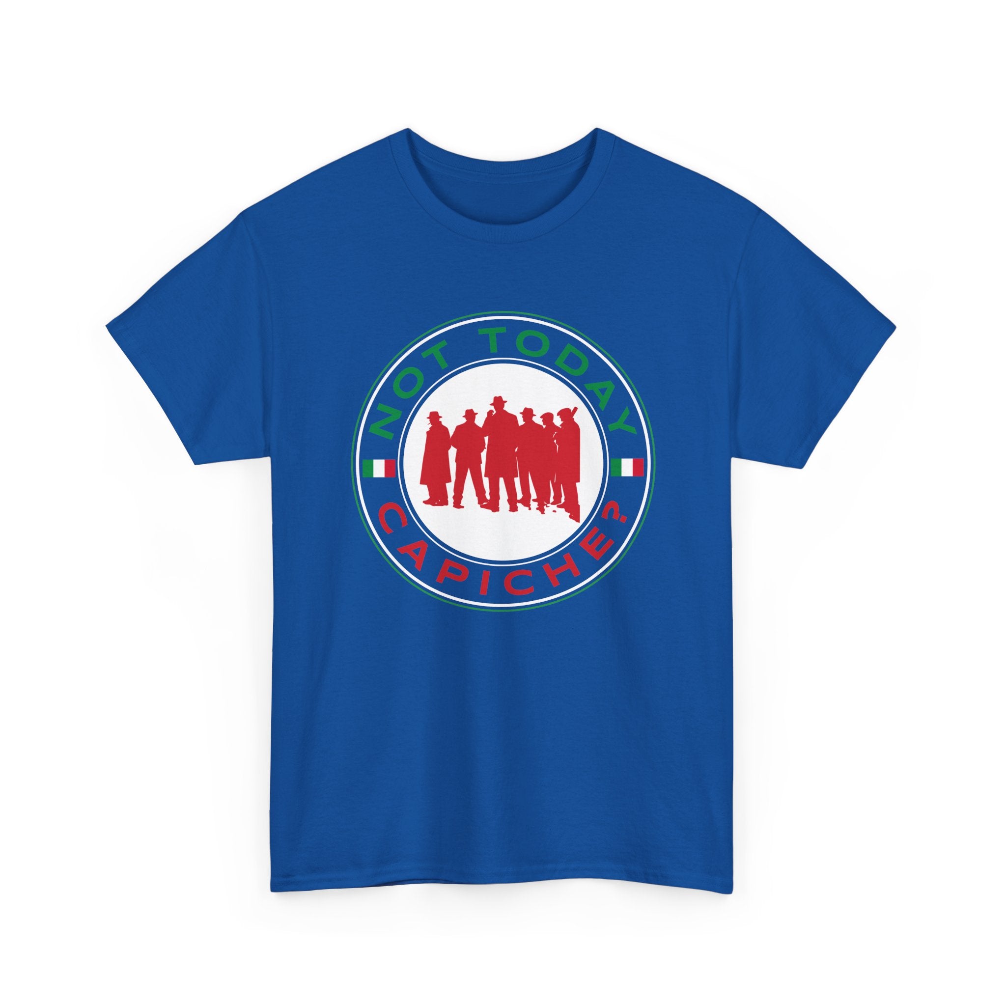 Not Today Capiche - Funny Italian Graphic Tee