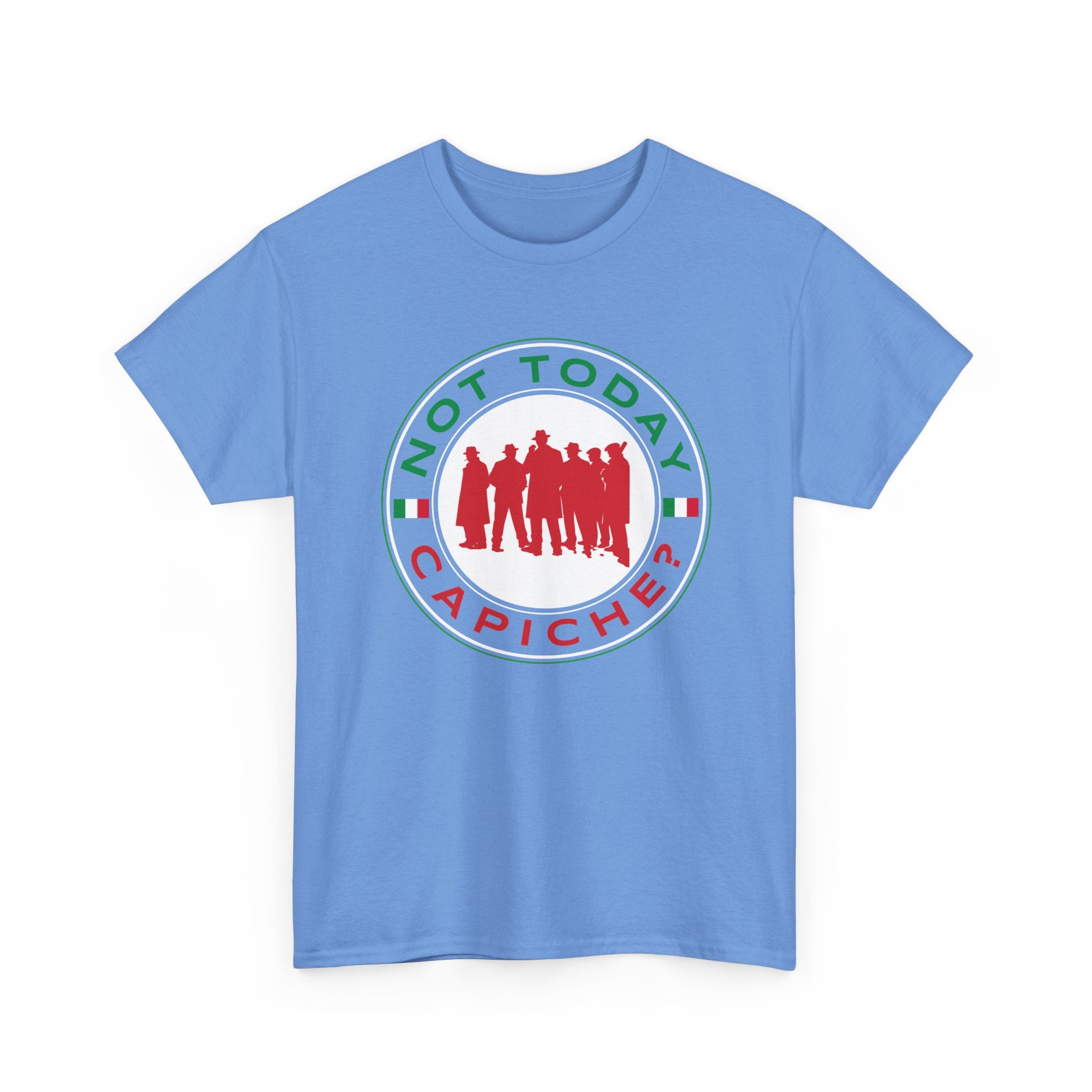 Not Today Capiche - Funny Italian Graphic Tee