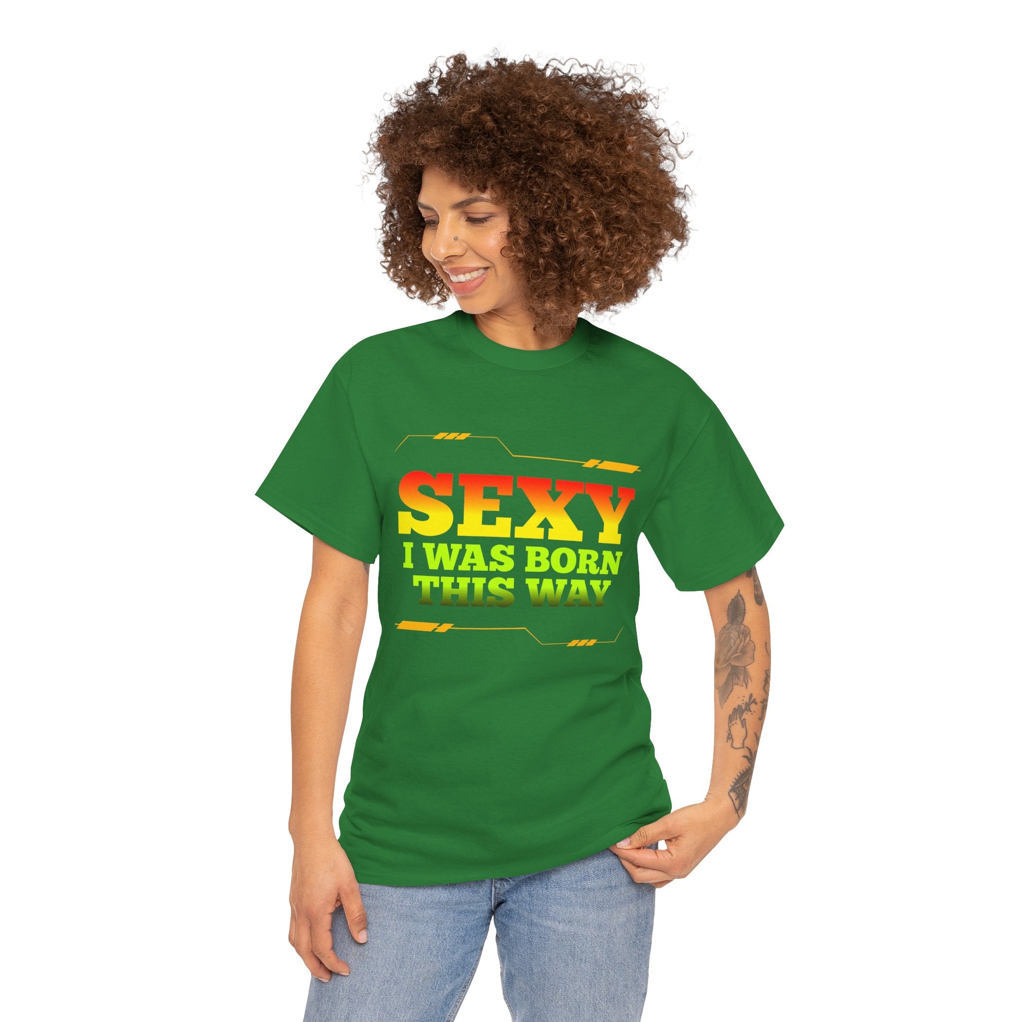 Sexy I Was Born This Way Tee — Bold Statement T-Shirt