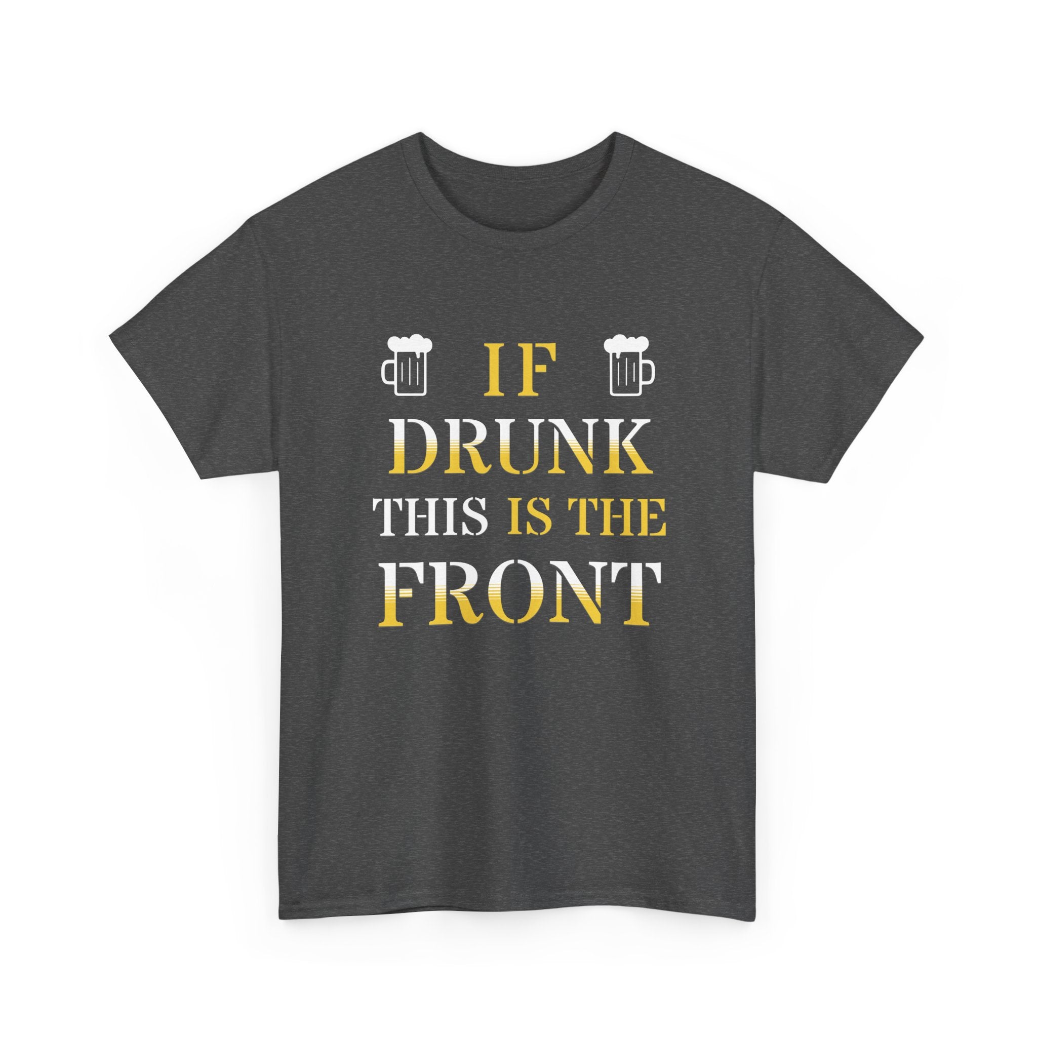 Funny Drinking T‑Shirt — "If Drunk This Is The Front" Party Tee