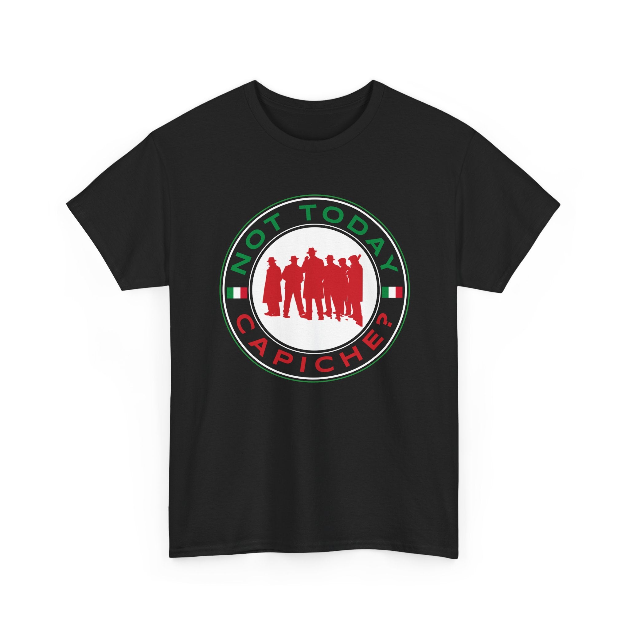 Not Today Capiche - Funny Italian Graphic Tee