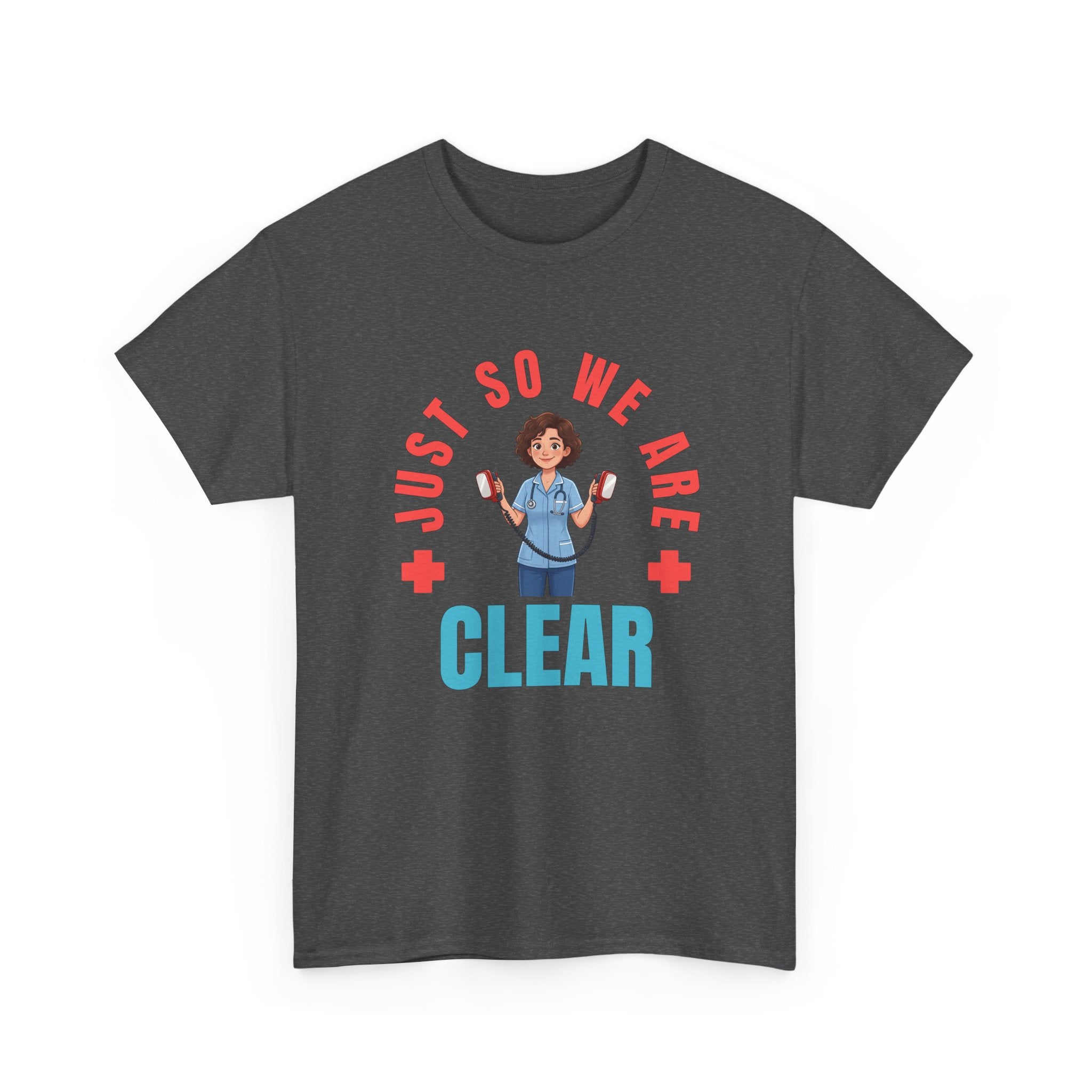 Medical Funny Tee — "Just So We Are Clear" Nurse Graphic Tee