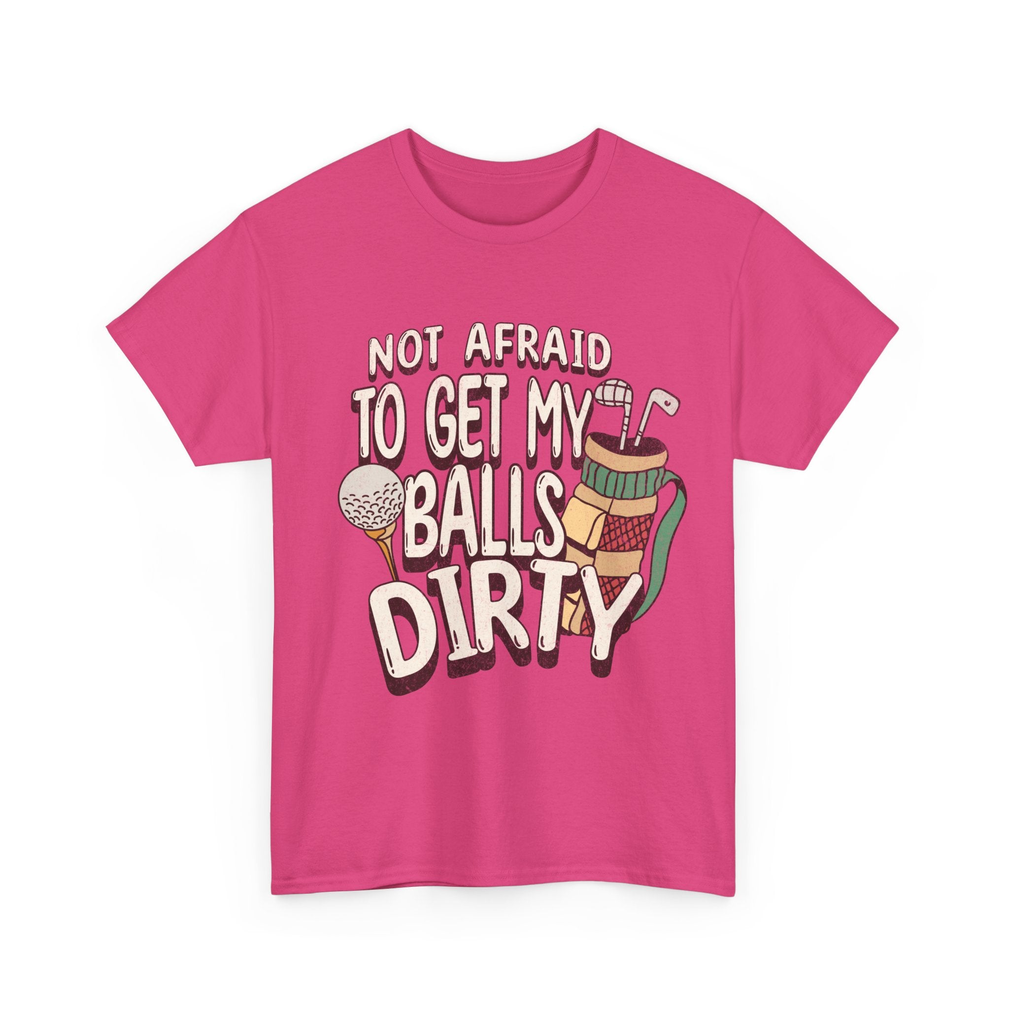Not Afraid To Get My Balls Dirty Funny Golf Tee